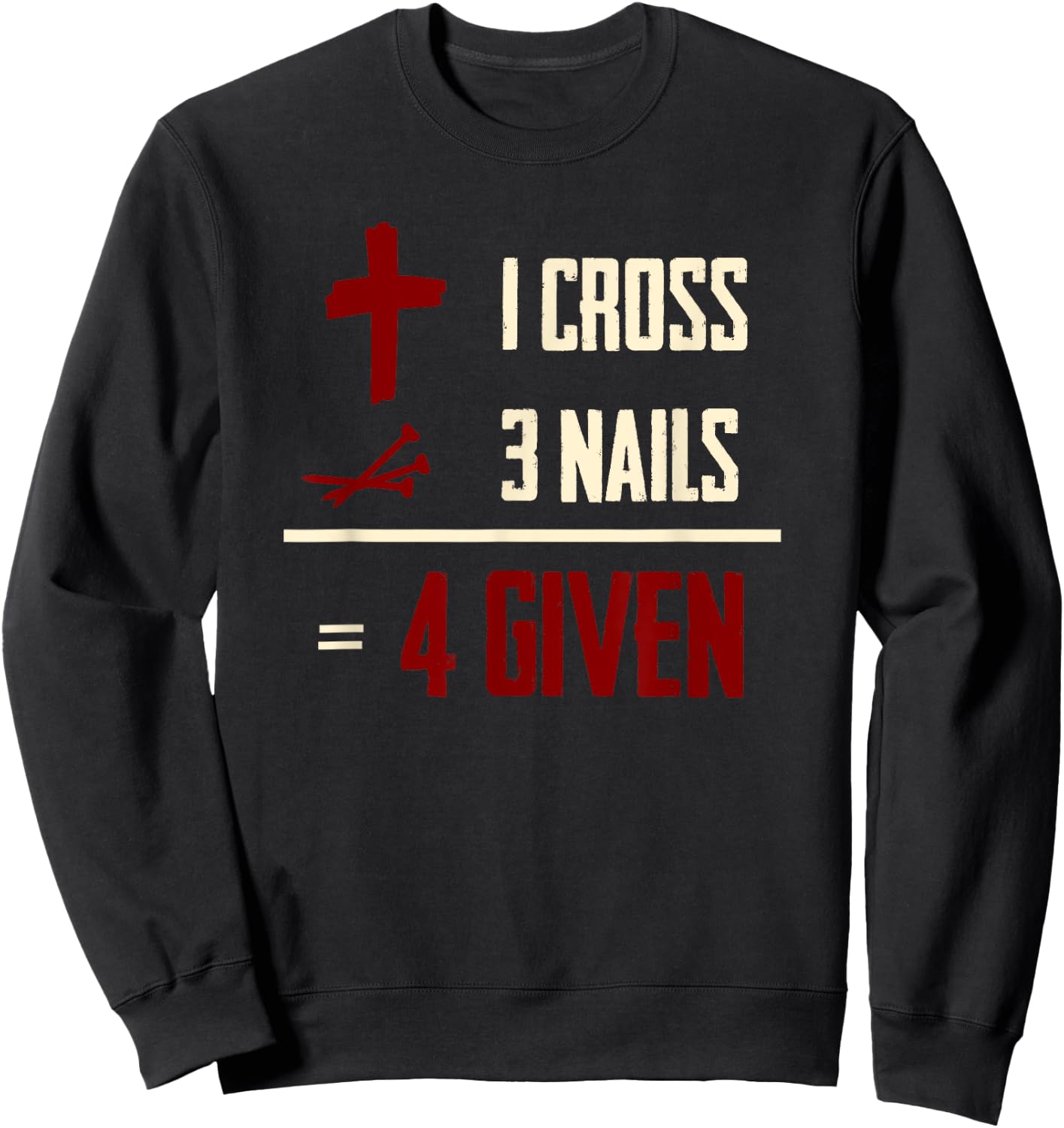One Cross Three Nails Equals Forgiven Christian Bible Faith Sweatshirt - Sweatshirt | Black