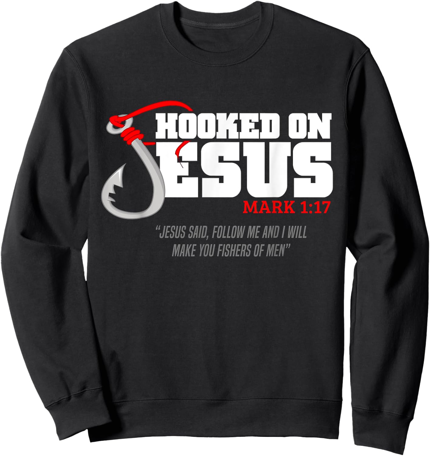 Hooked On Jesus Mark 1-17 Jesus Said Follow Me Fishing Lover Sweatshirt - Sweatshirt | Black
