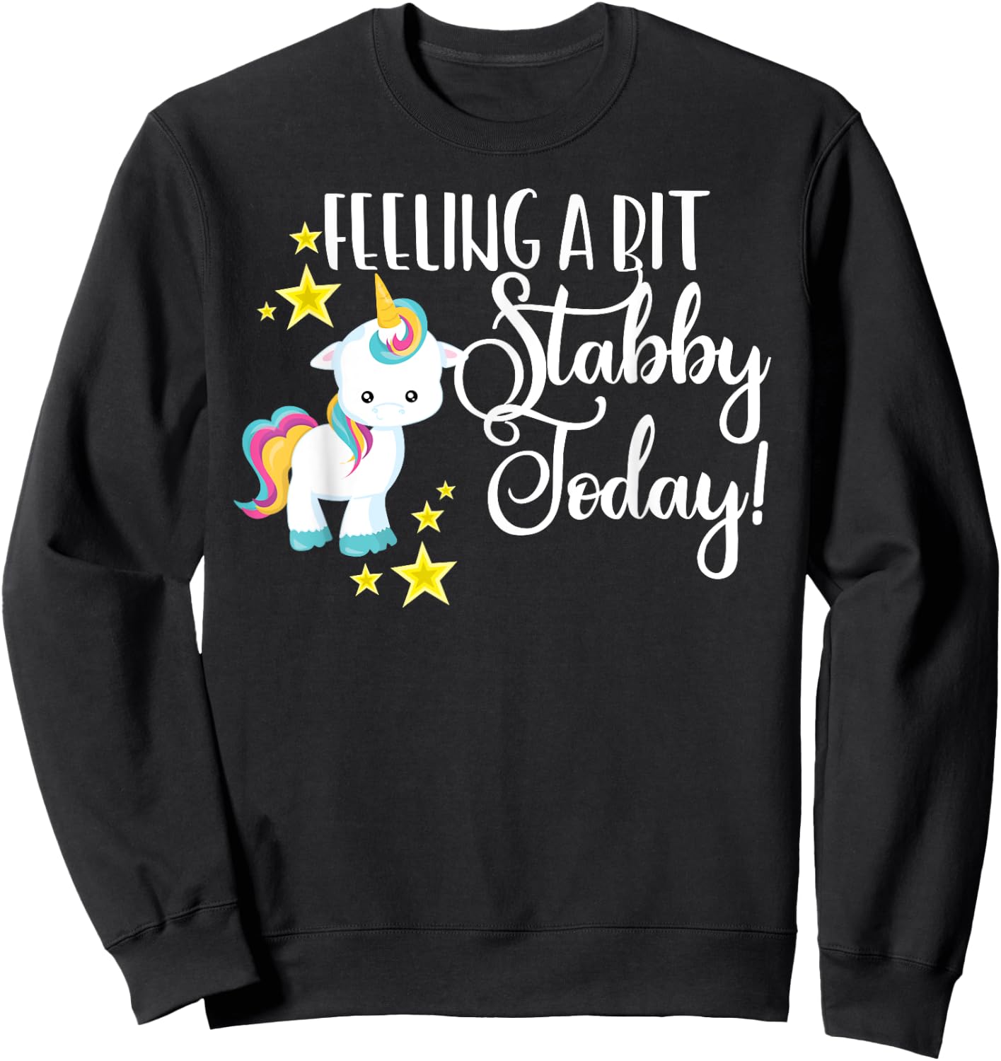 Funny Feeling A Bit Stabby Today Unicorn Cute Bad Day Mood Sweatshirt - Sweatshirt | Black