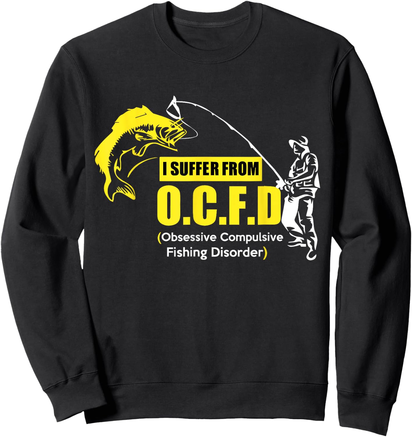 I Suffer From OCFD Obsessive Compulsive Fishing Disorder Sweatshirt - Sweatshirt | Black