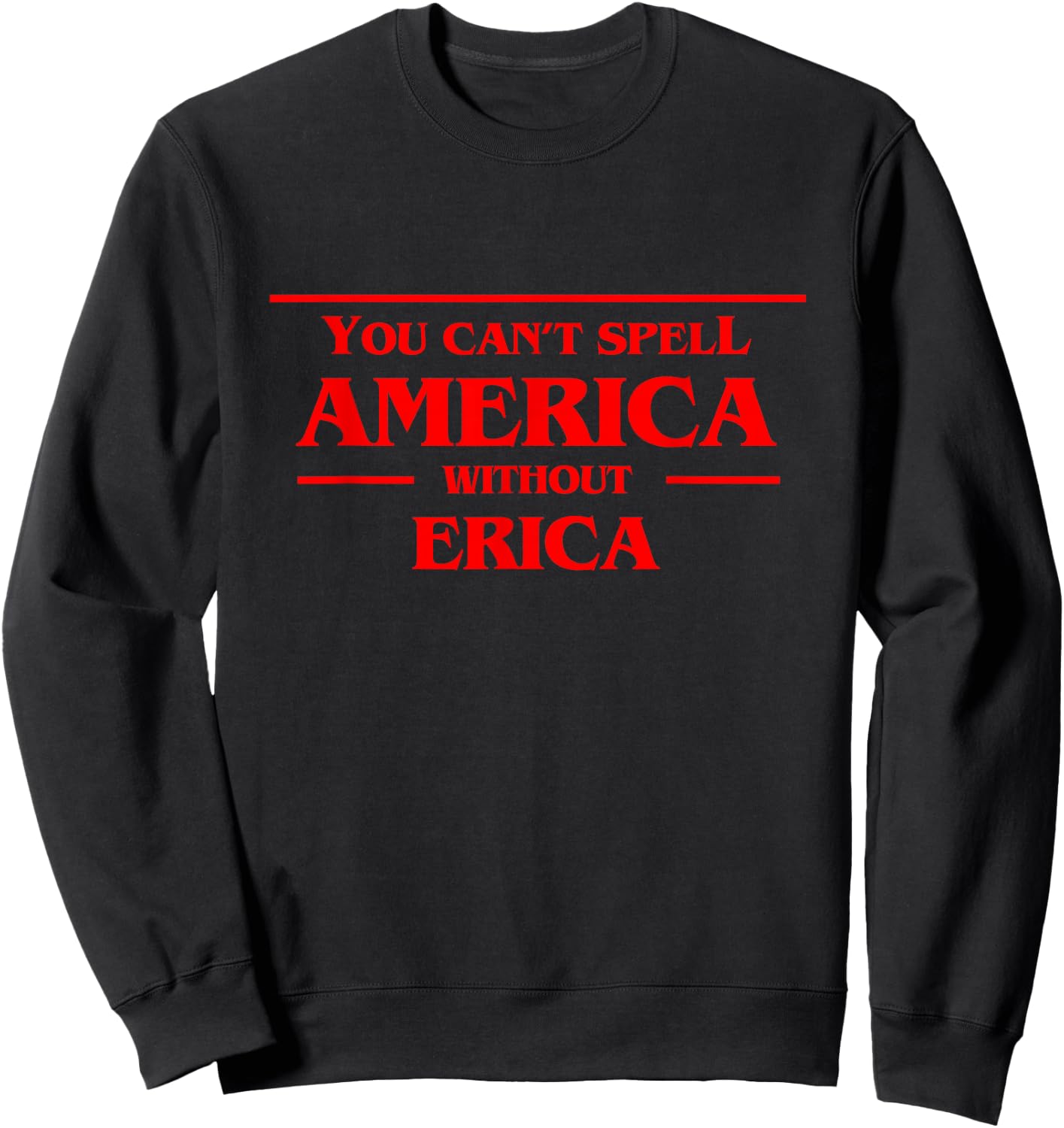 You Can't Spell America Without Erica - Pop Culture Sweatshirt - Sweatshirt | Black