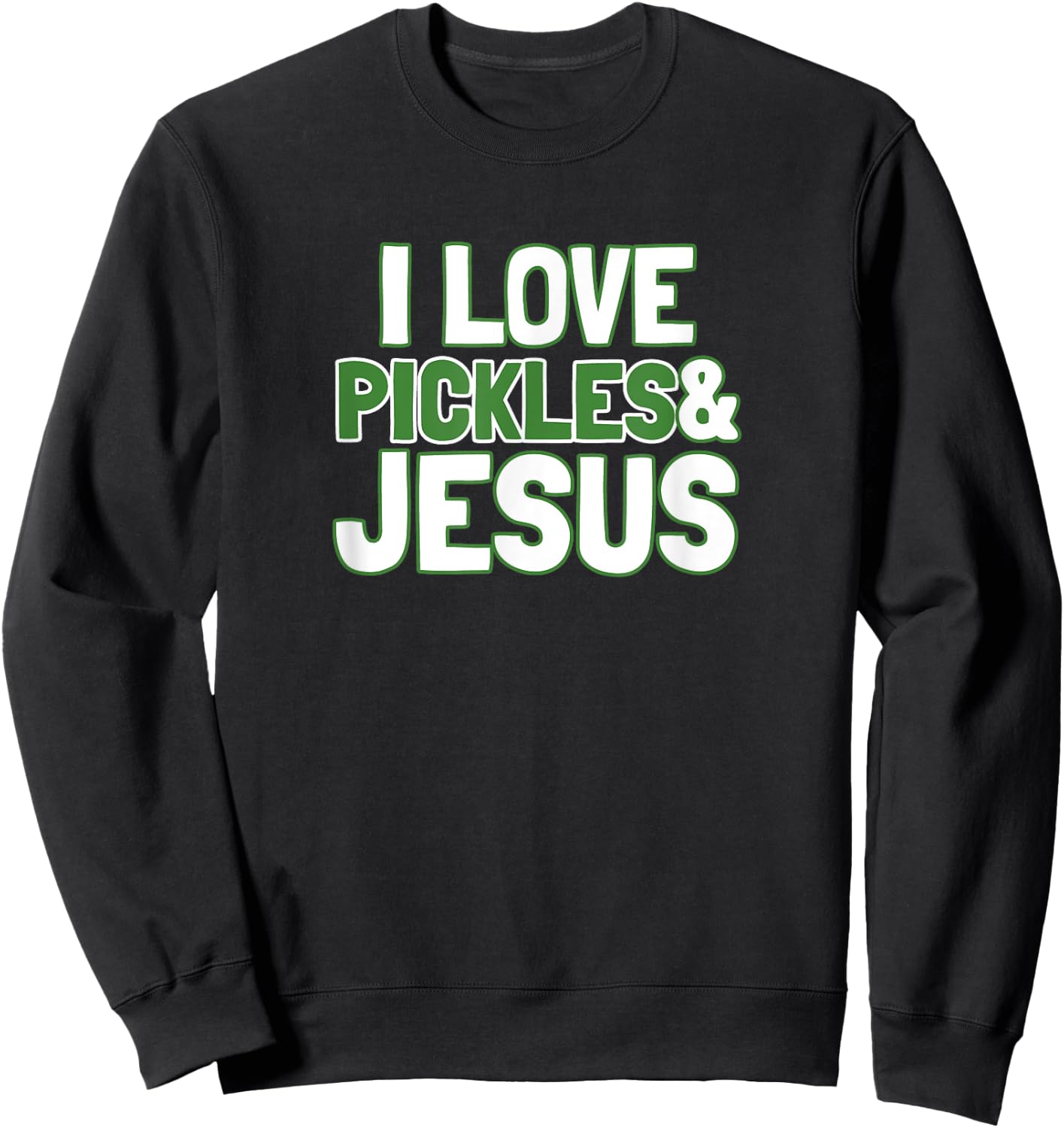 I Love Pickles & Jesus Funny Pickle Lover Gift Sweatshirt - Sweatshirt | Black