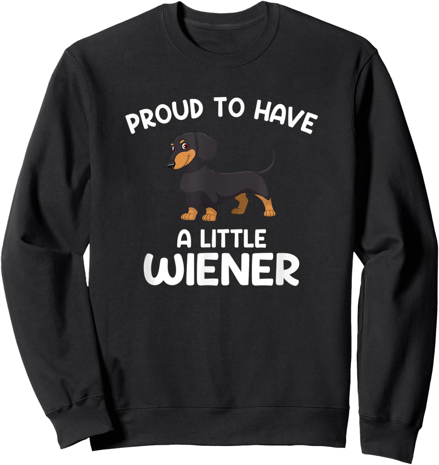 Proud to have a little wiener, funny Dachshund Sweatshirt - Sweatshirt | Black