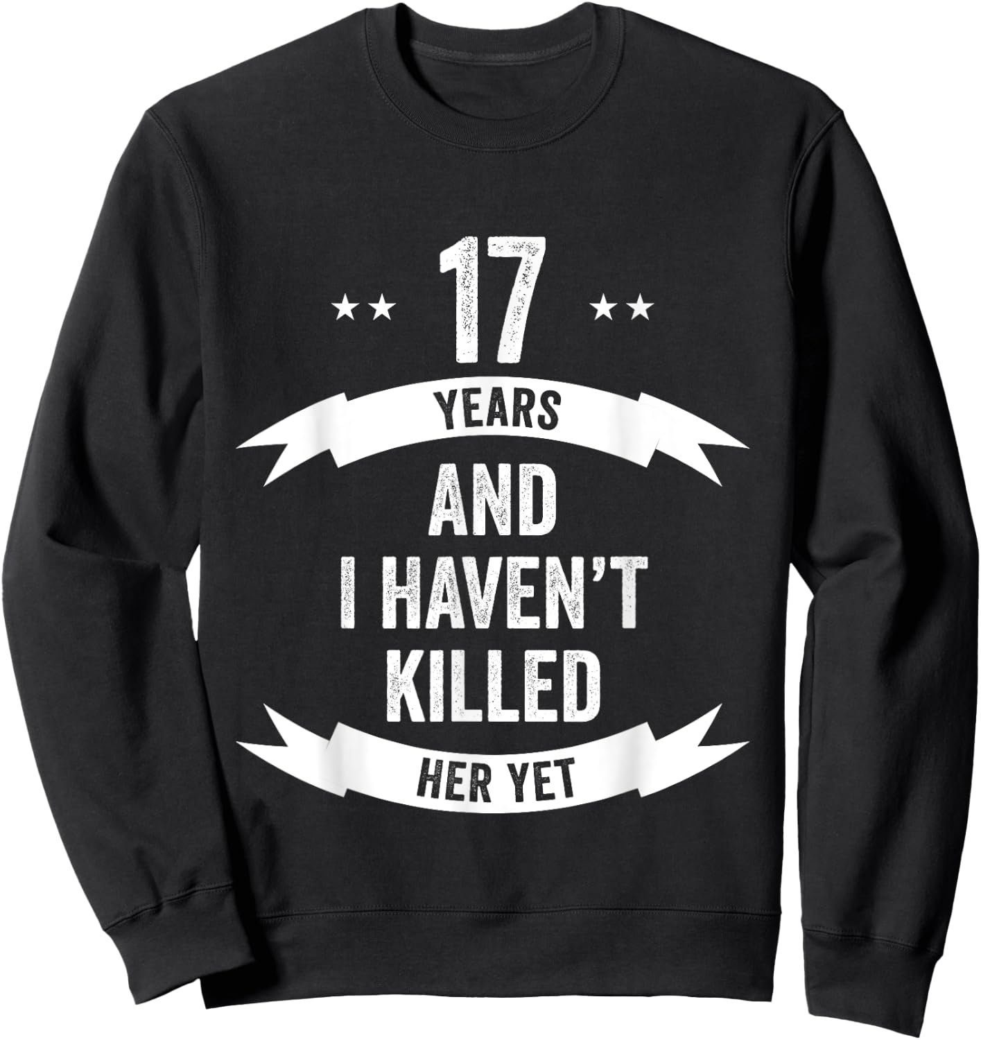 17 Years And I Haven't Killed Her Yet Wedding Anniversary Sweatshirt - Sweatshirt | Black