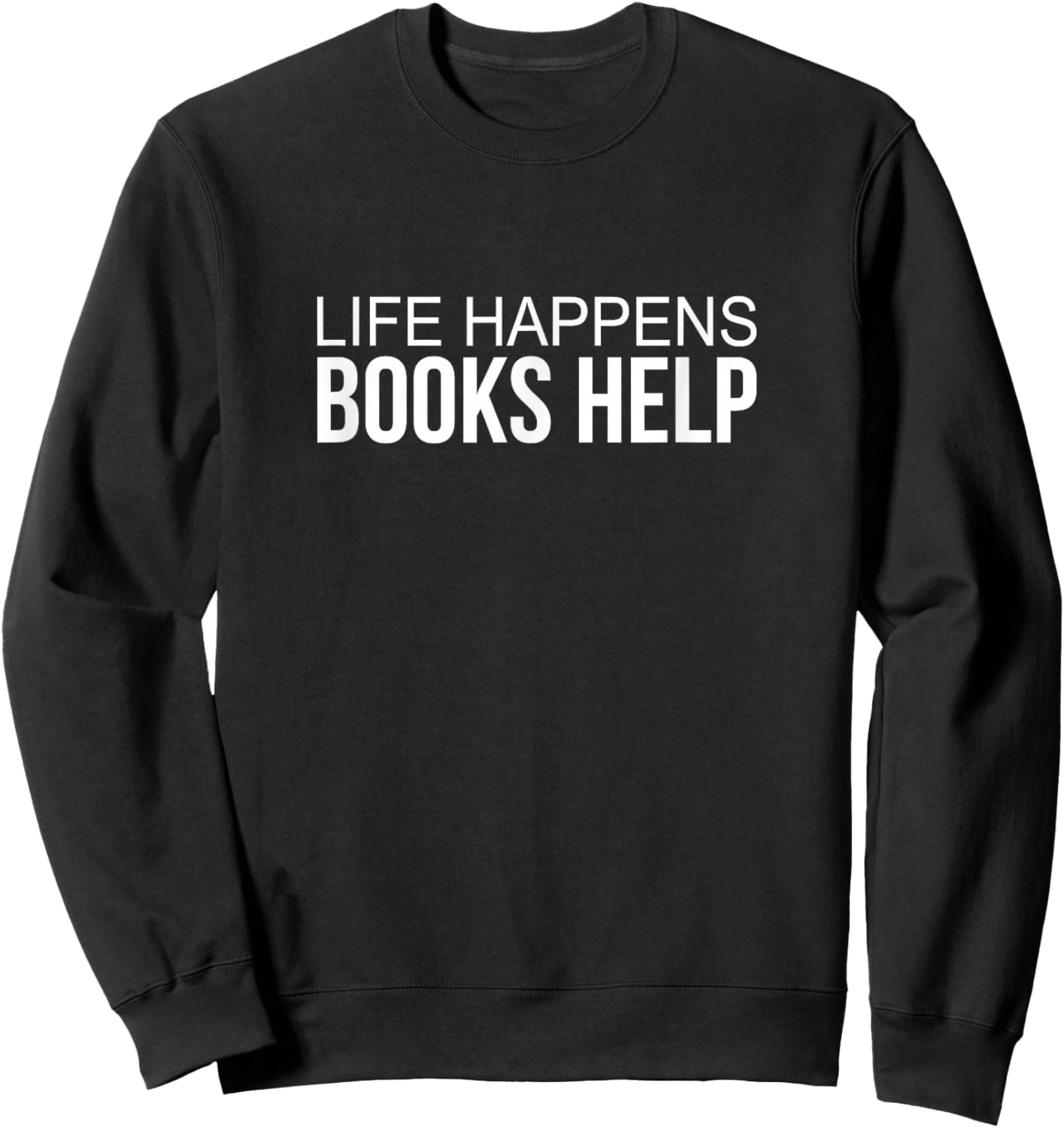 Life Happens - Books Help Sweatshirt - Sweatshirt | Black