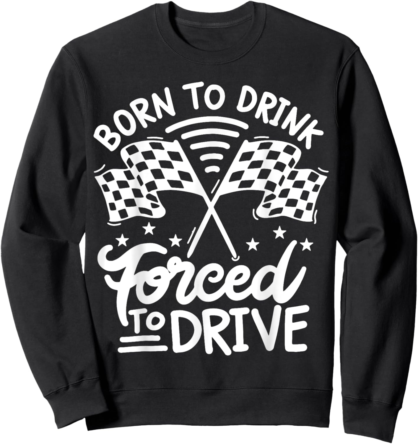 Born to Drink Forced to Drive Sweatshirt - Sweatshirt | Black