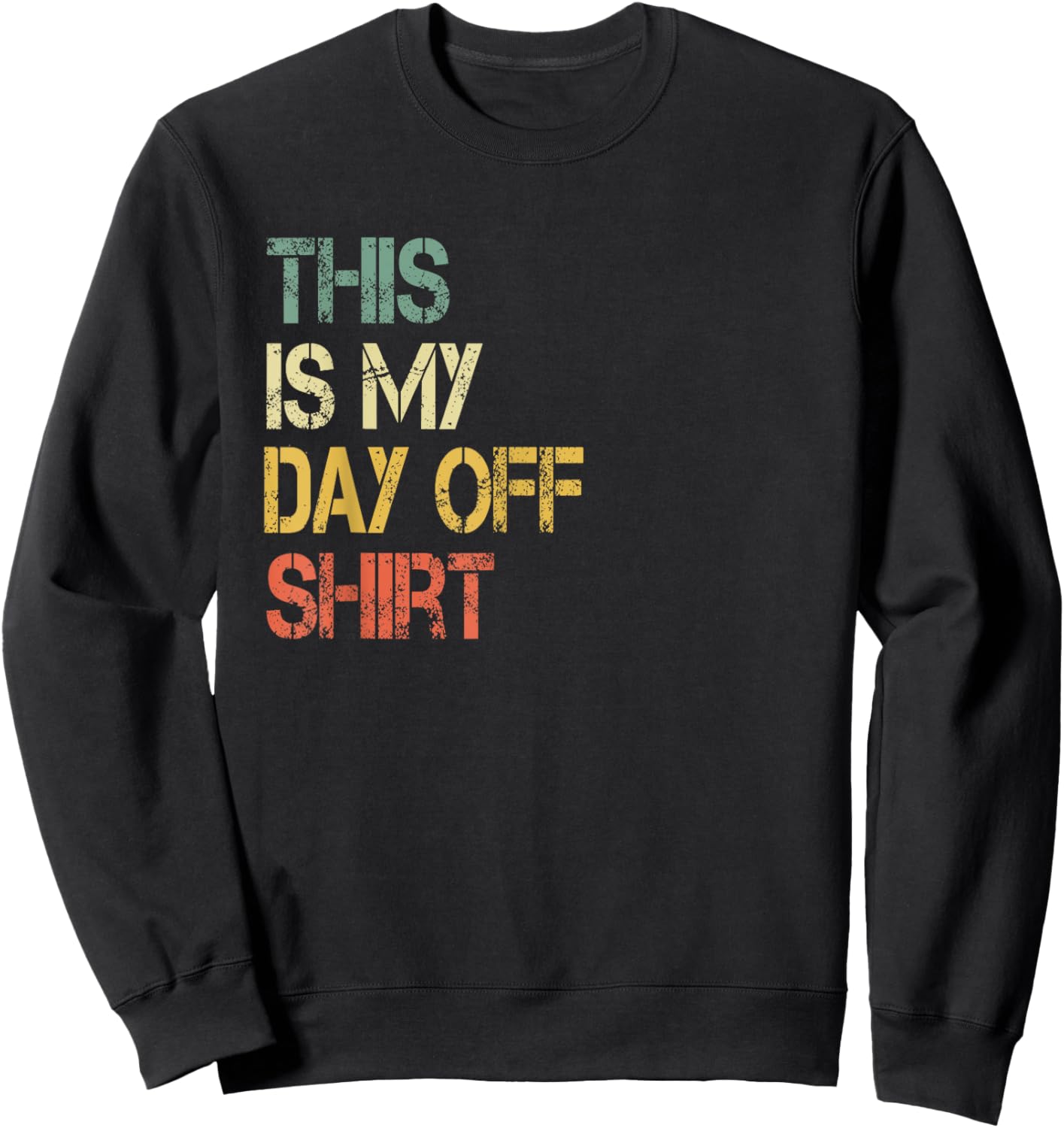 This is My Day Off Shirt Funny Not Working Relaxing Sweatshirt - Sweatshirt | Black