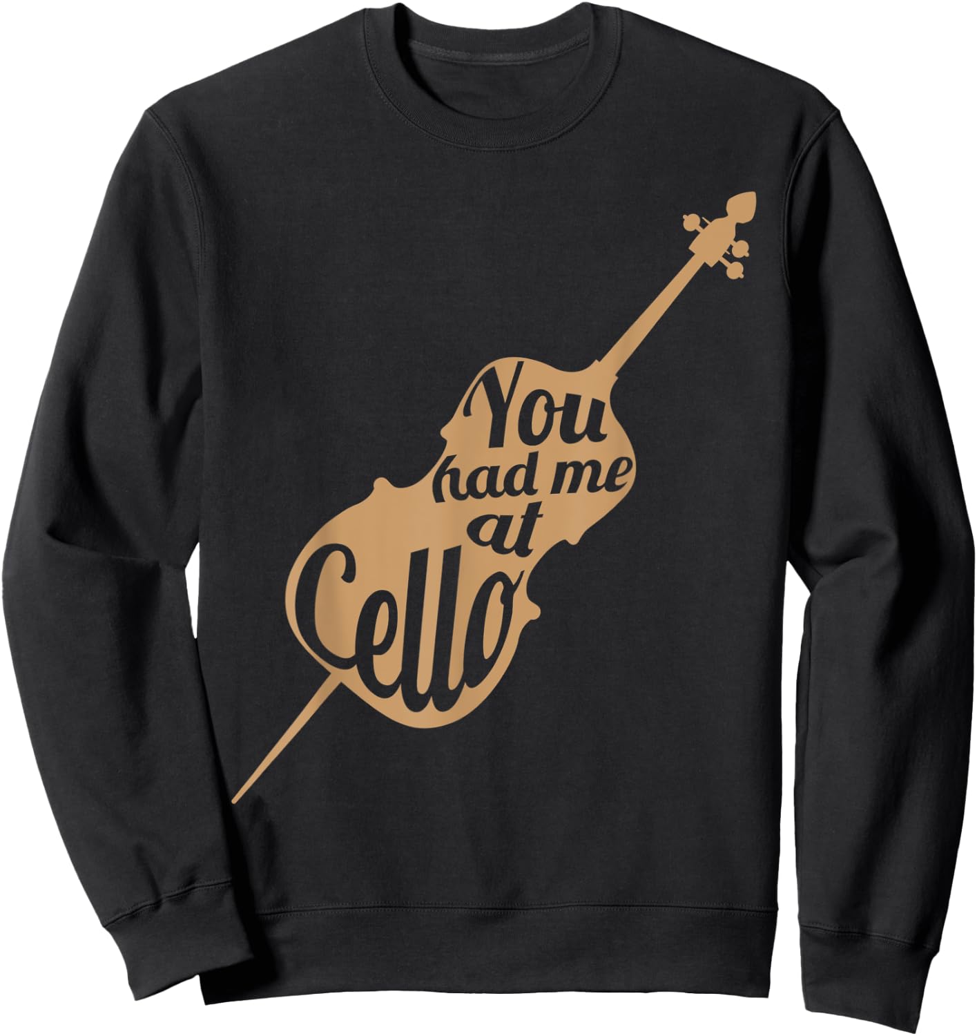 You had me at cello Gift Cello Player Cellist Shirt Sweatshirt - Sweatshirt | Black