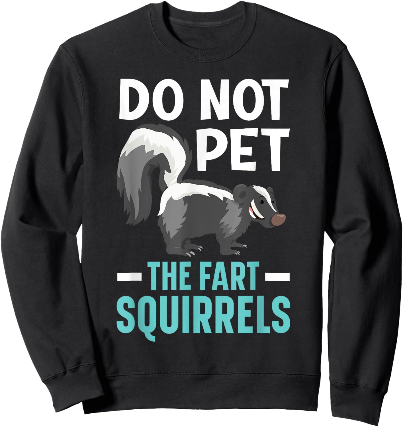 Do Not Pet The Fart Squirrels Wildlife Animal Skunk Sweatshirt - Sweatshirt | Black