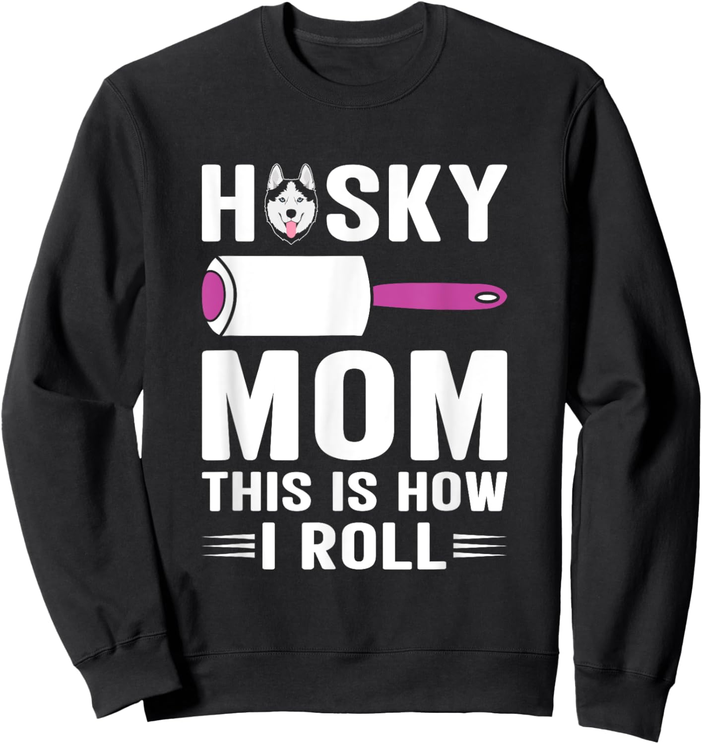 Husky Mom This Is How I Roll Dog Pet Women Siberian Huskies Sweatshirt - Sweatshirt | Black