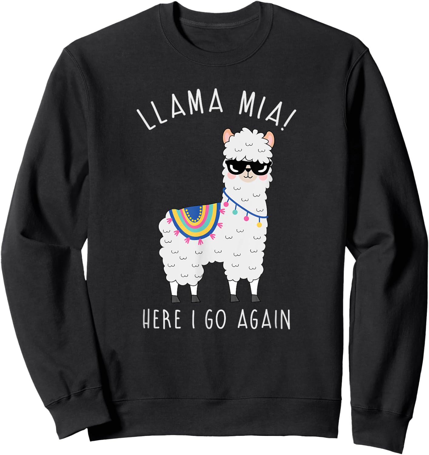 Llama Mia Here I Go Again Funny Llama Pun Shirt: Llama Shirt Sweatshirt - Sweatshirt | Black