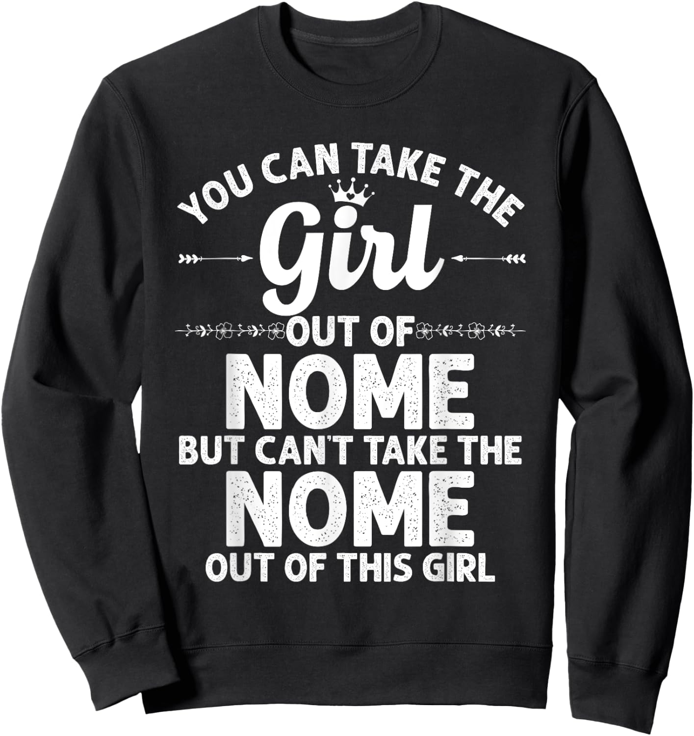 Girl Out Of NOME AK ALASKA Gift Funny Home Roots USA Sweatshirt - Sweatshirt | Black