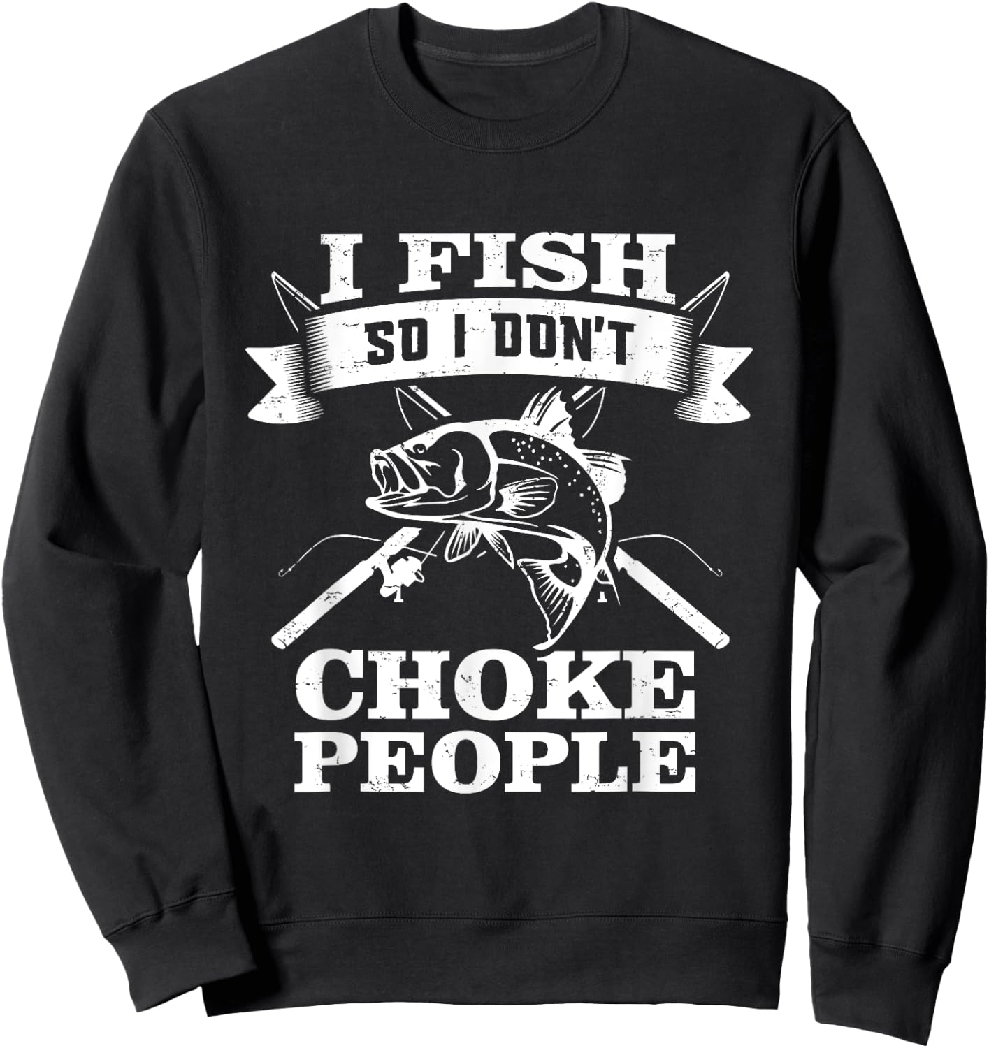 I Fish So I Don't Choke People Funny Sayings Fishing Sweatshirt - Sweatshirt | Black