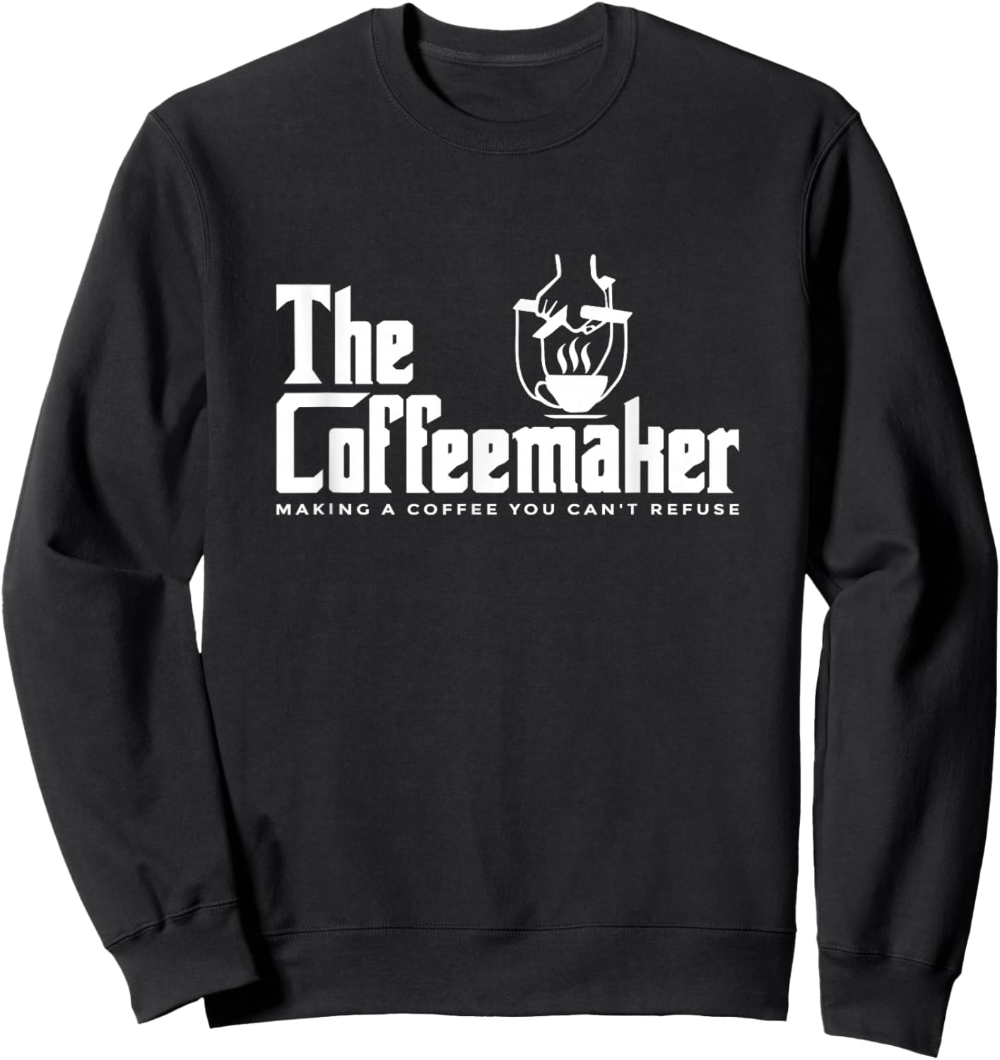 The Coffeemaker Making A Coffee You Can't Refuse Barista Sweatshirt - Sweatshirt | Black