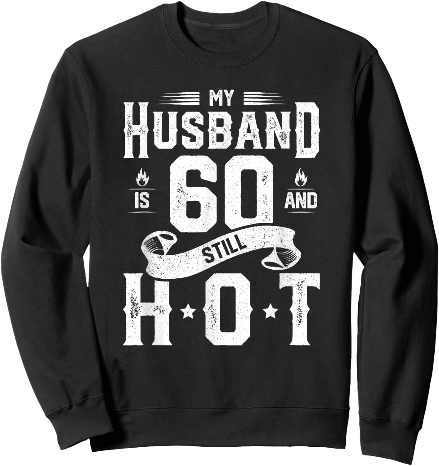 My Husband Is 60 And Still Hot Shirt 60th Birthday Gag Gift Sweatshirt - Sweatshirt | Black