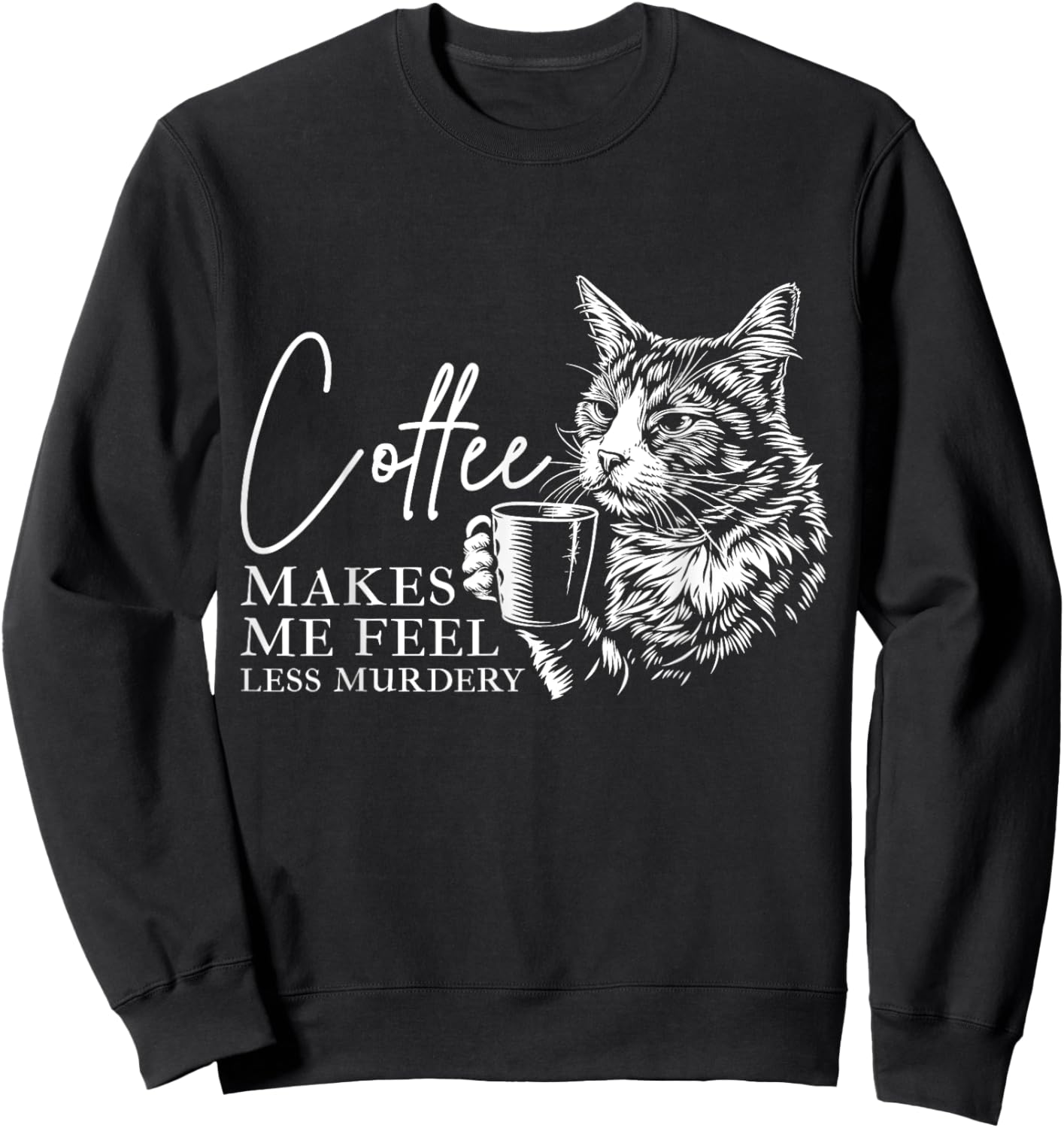 Coffee Makes Me Feel Less Murdery Barista Funny Cat Lover Sweatshirt - Sweatshirt | Black