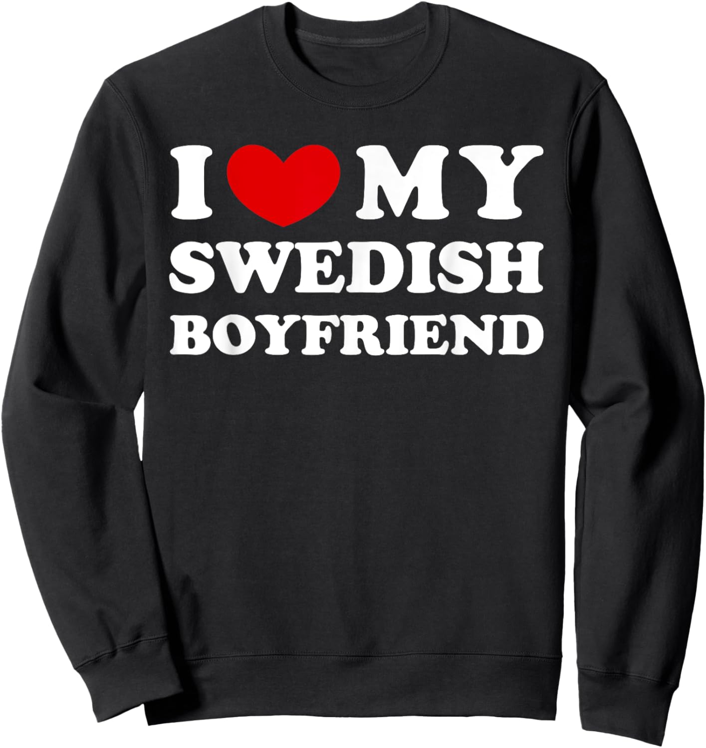 I Love My Swedish Boyfriend, I Heart My Swedish Boyfriend Sweatshirt - Sweatshirt | Black