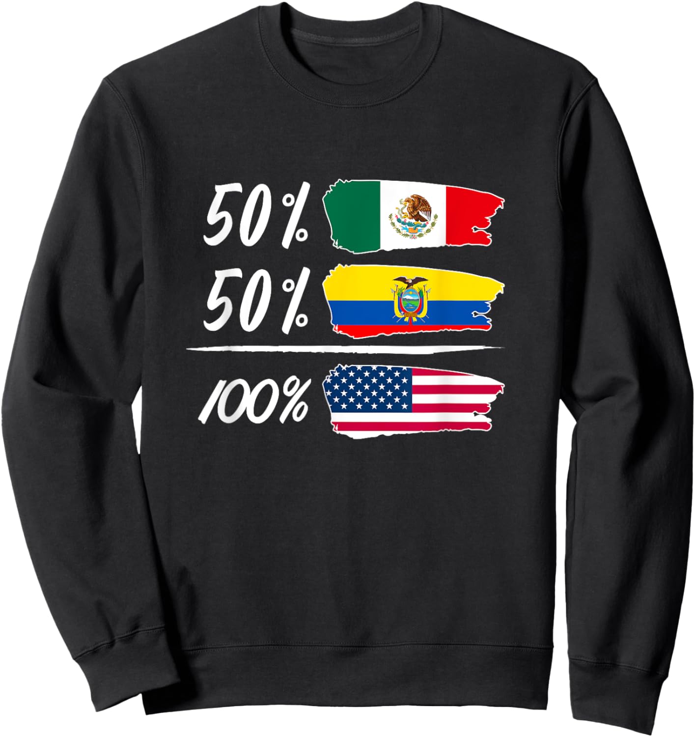 Half Mexican, Half Ecuadorian, Fully USA Sweatshirt - Sweatshirt | Black