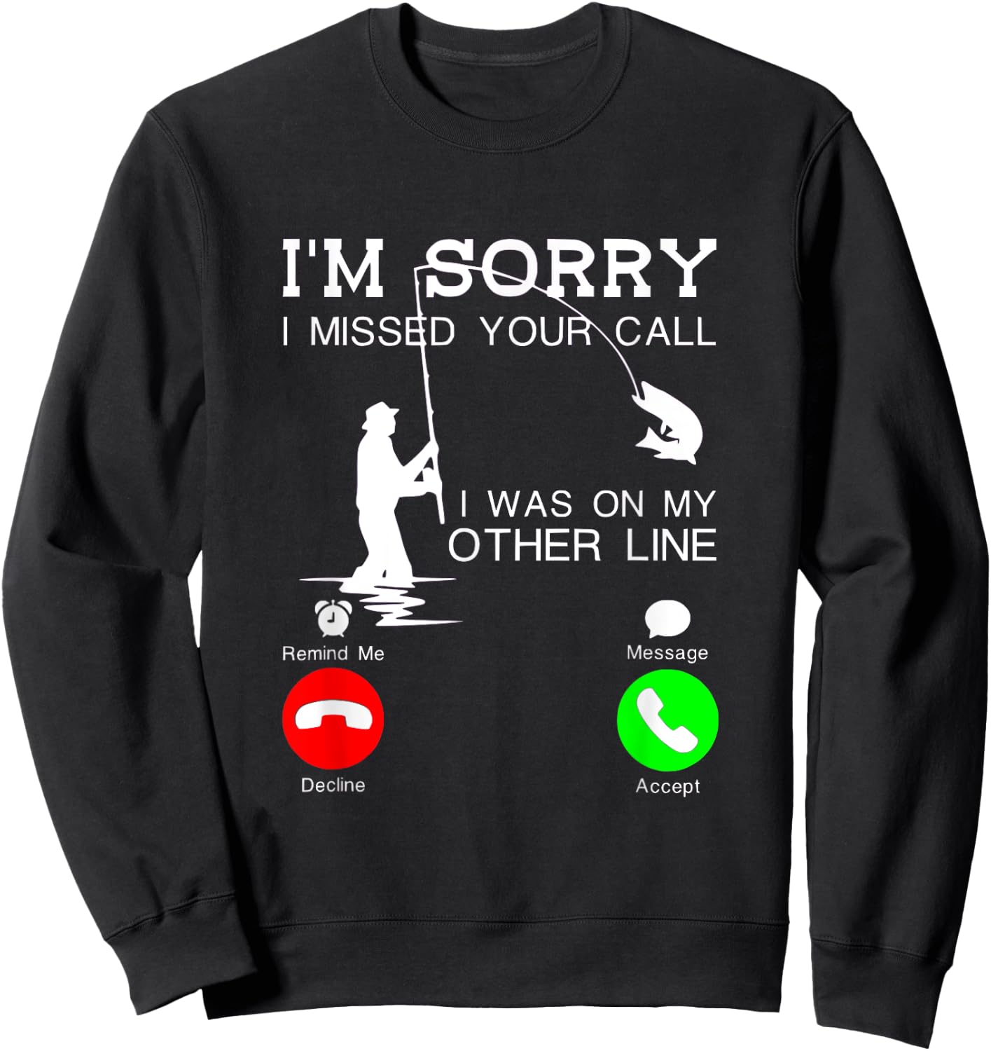I'm Sorry I Missed Your Call, I Was On My Other Line Fishing Sweatshirt - Sweatshirt | Black