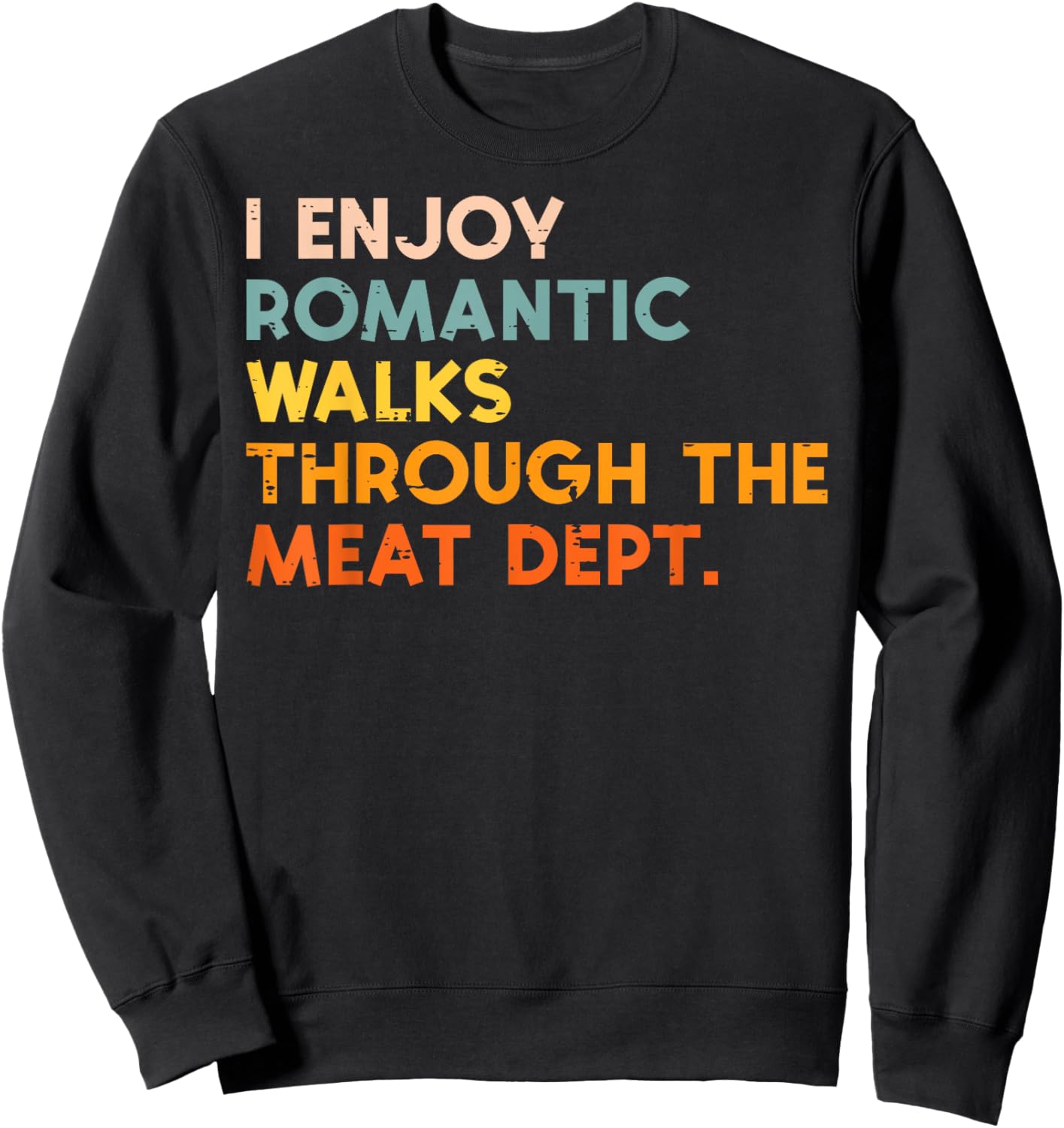 I Enjoy Romantic Walks Meat Dept Funny Bbq Barbecue Grill Sweatshirt - Sweatshirt | Black