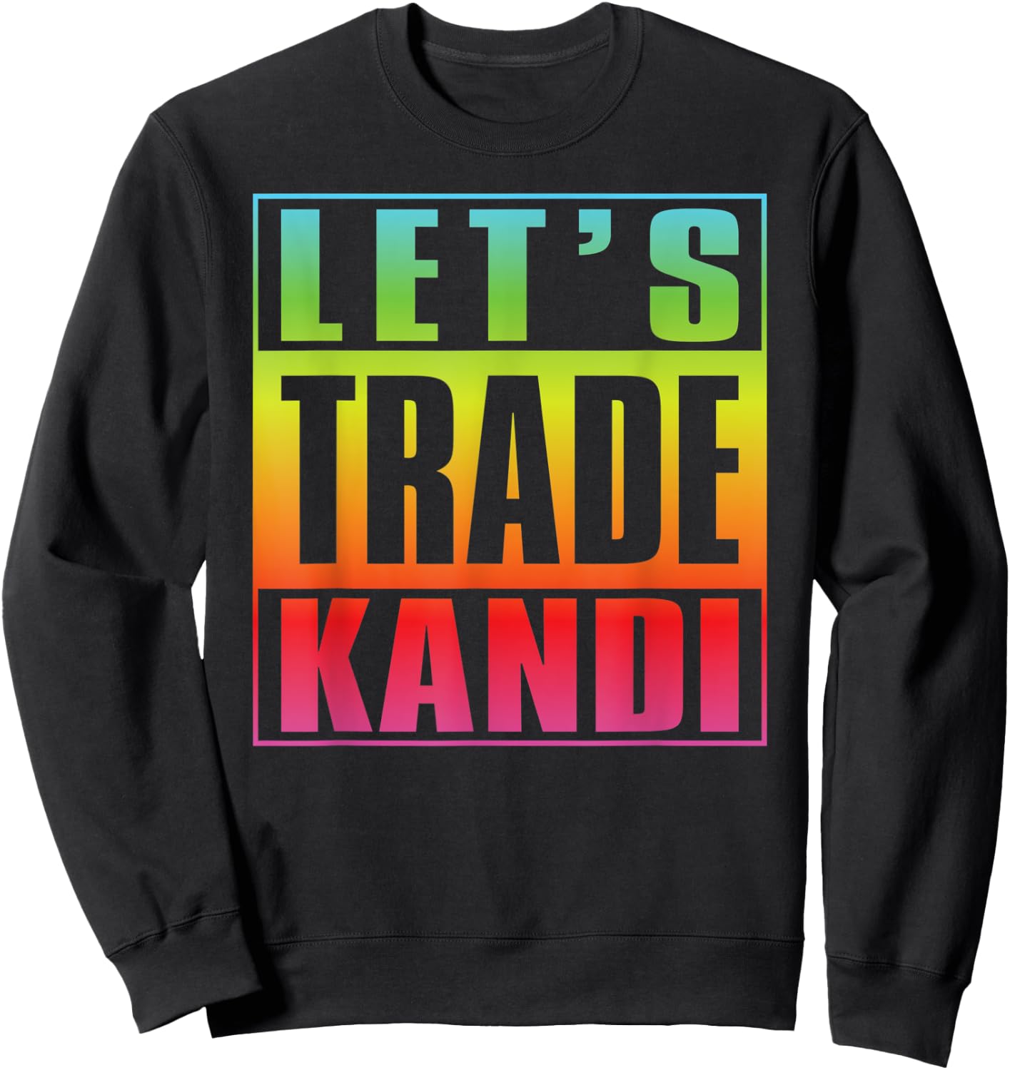 Lets Trade Kandi EDM Rave Music Festival Sweatshirt - Sweatshirt | Black
