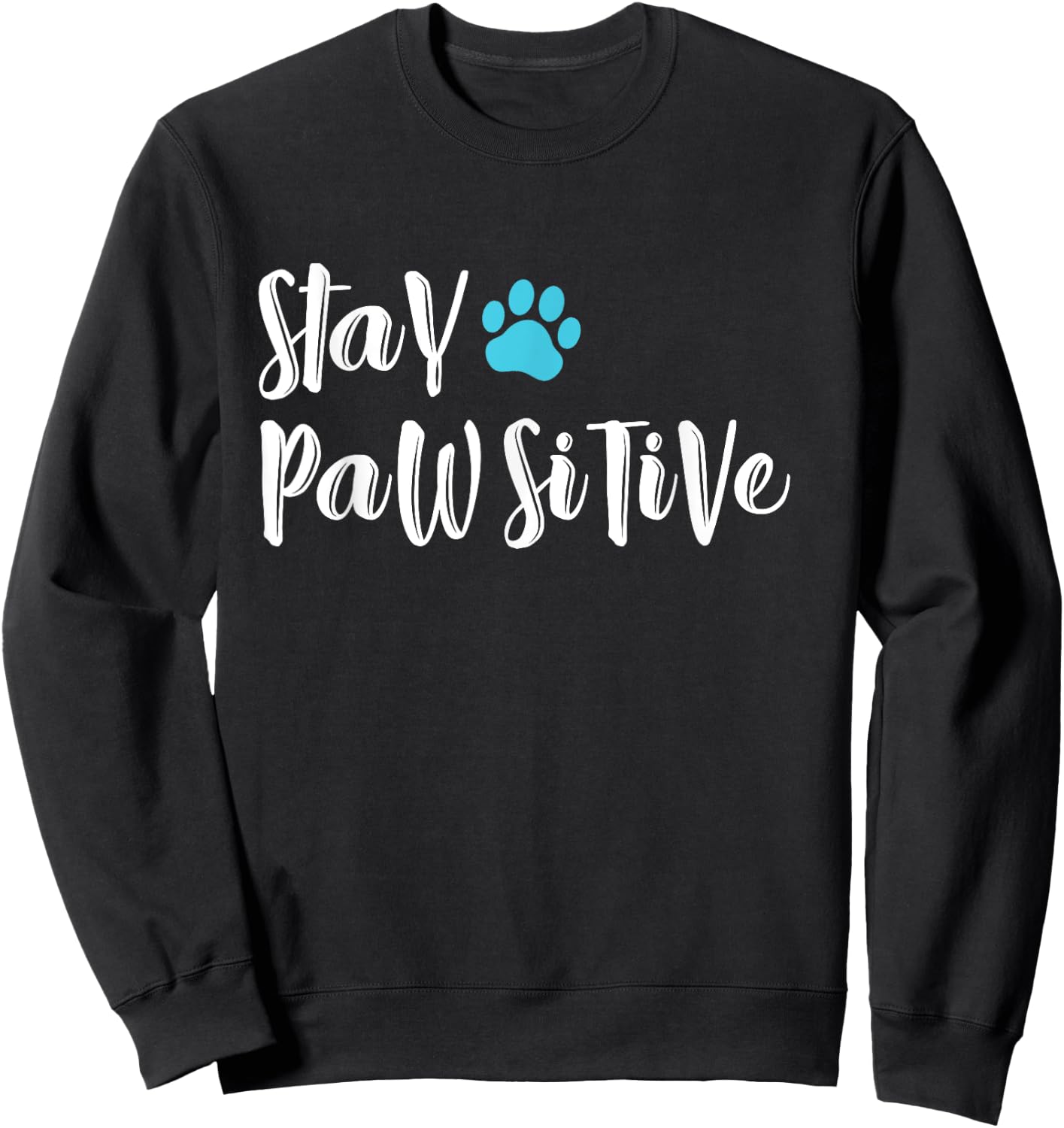 Funny Dog Paw stay pawsitive T shirt gifts for dog lovers Sweatshirt - Sweatshirt | Black