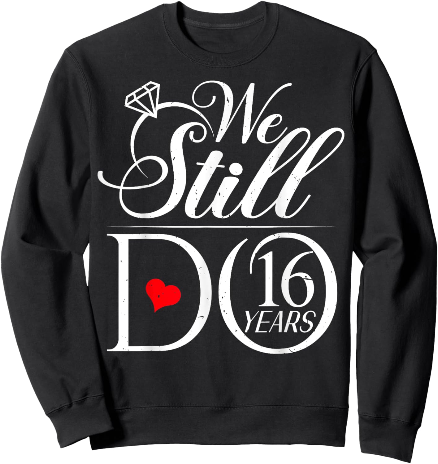 We Still Do 16 Years Funny Couple 16th Wedding Anniversary Sweatshirt - Sweatshirt | Black