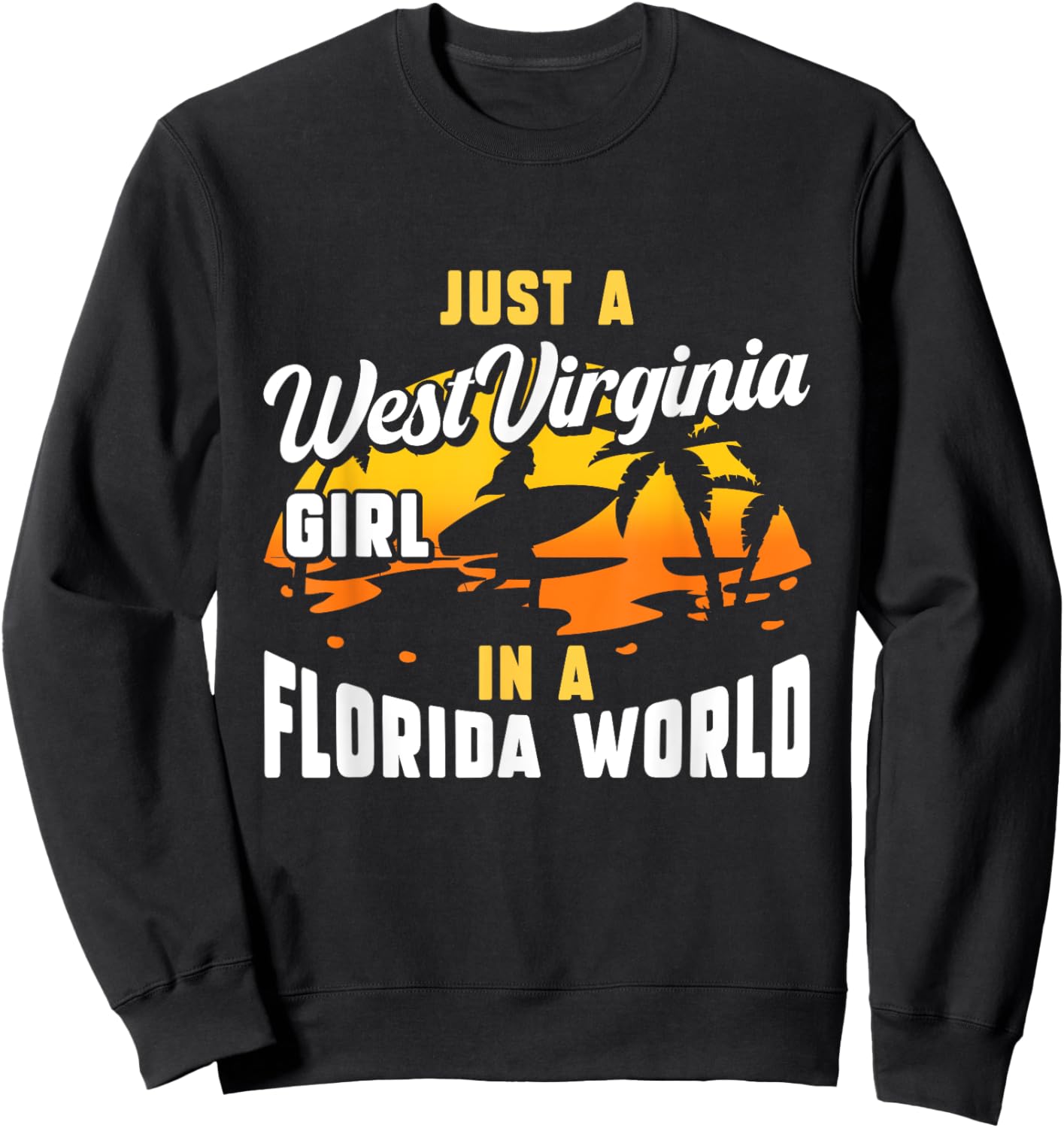 Just A West Virginia Girl In A Florida World West Virginians Sweatshirt - Sweatshirt | Black
