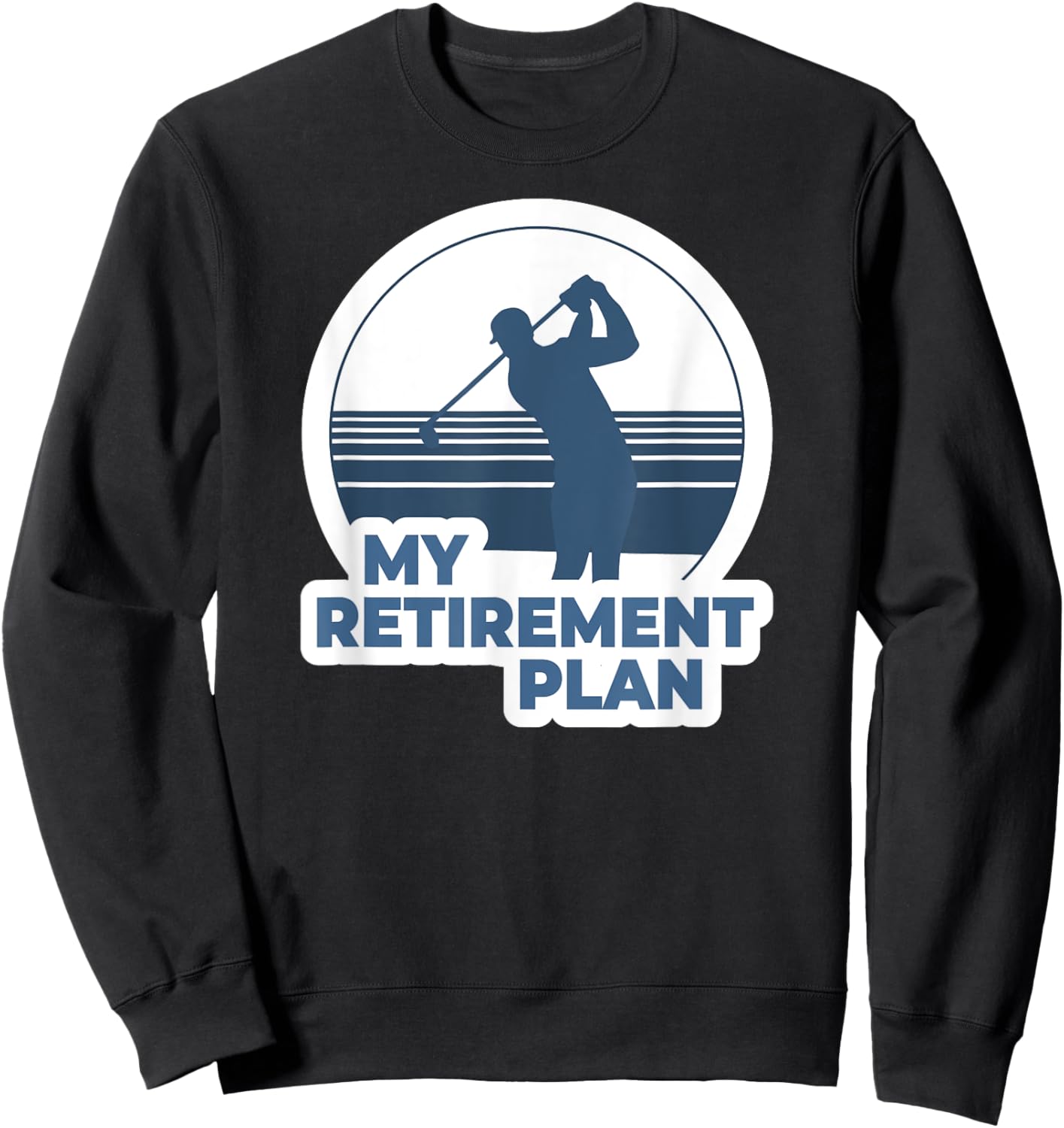 Funny Golf Shirts My Retirement Plan Golf Sweatshirt - Sweatshirt | Black