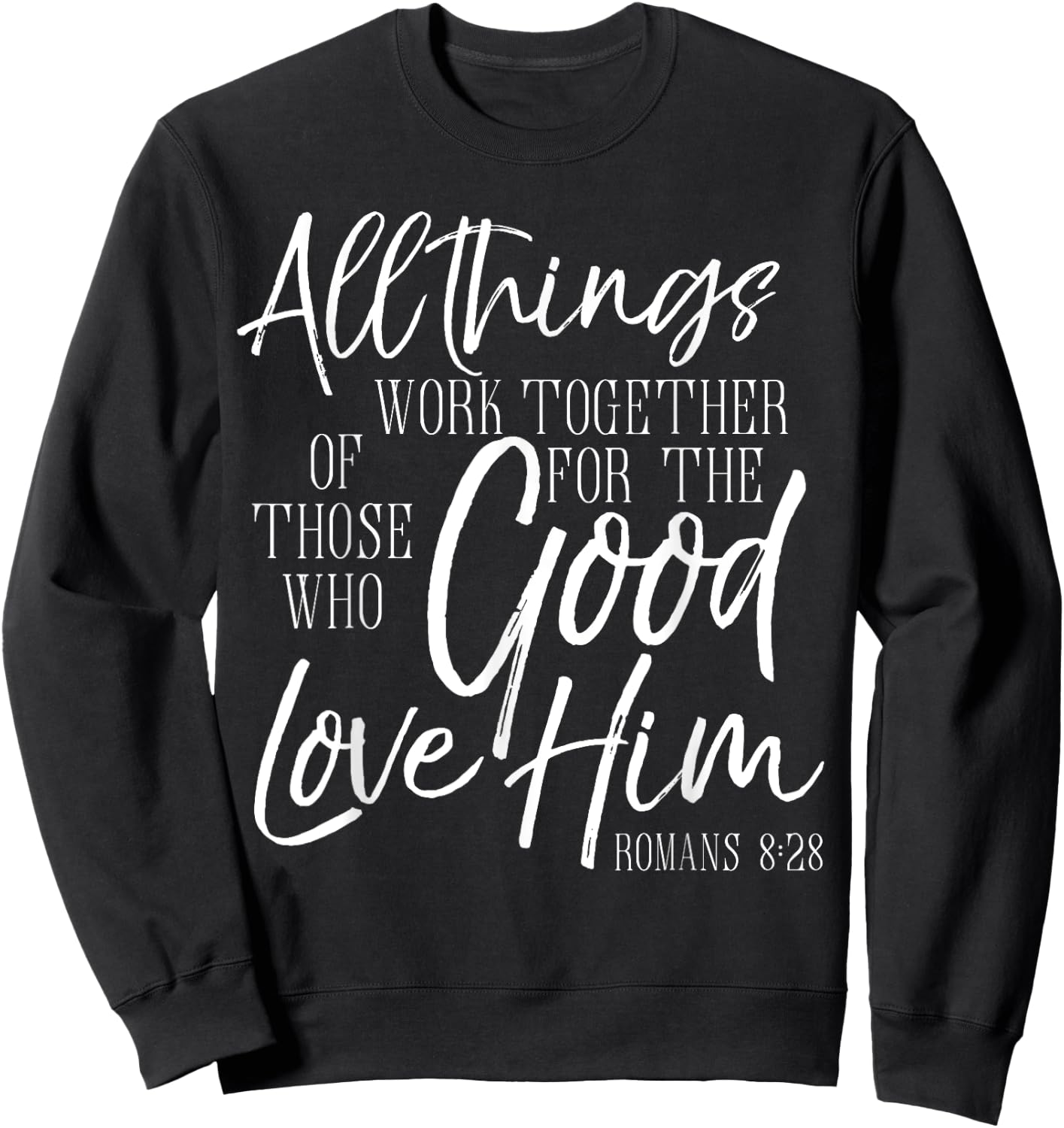 All Things Work Together For Good Shirt Romans Scripture Sweatshirt - Sweatshirt | Black