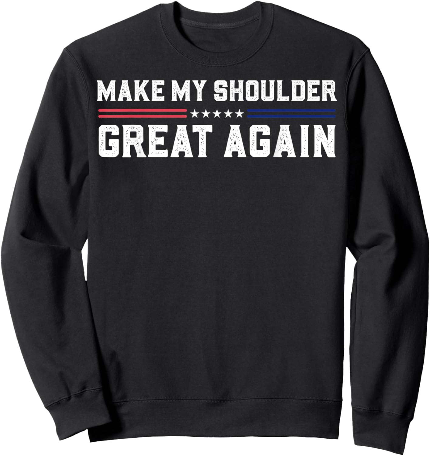 Make My Shoulder Great Again Sweatshirt - Sweatshirt | Black