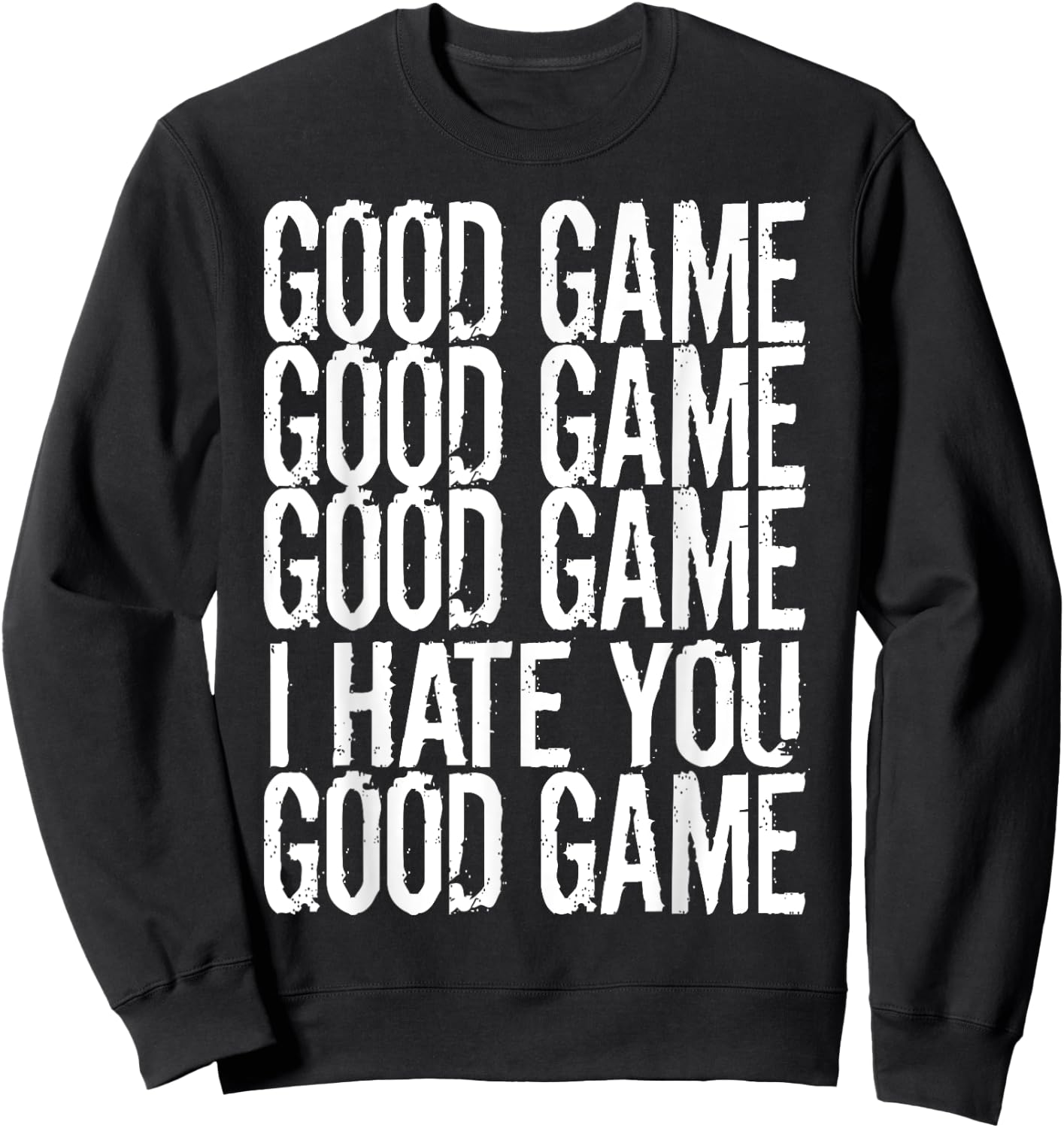 GOOD GAME GOOD GAME I HATE YOU Funny Gamer Gaming Video Sweatshirt - Sweatshirt | Black