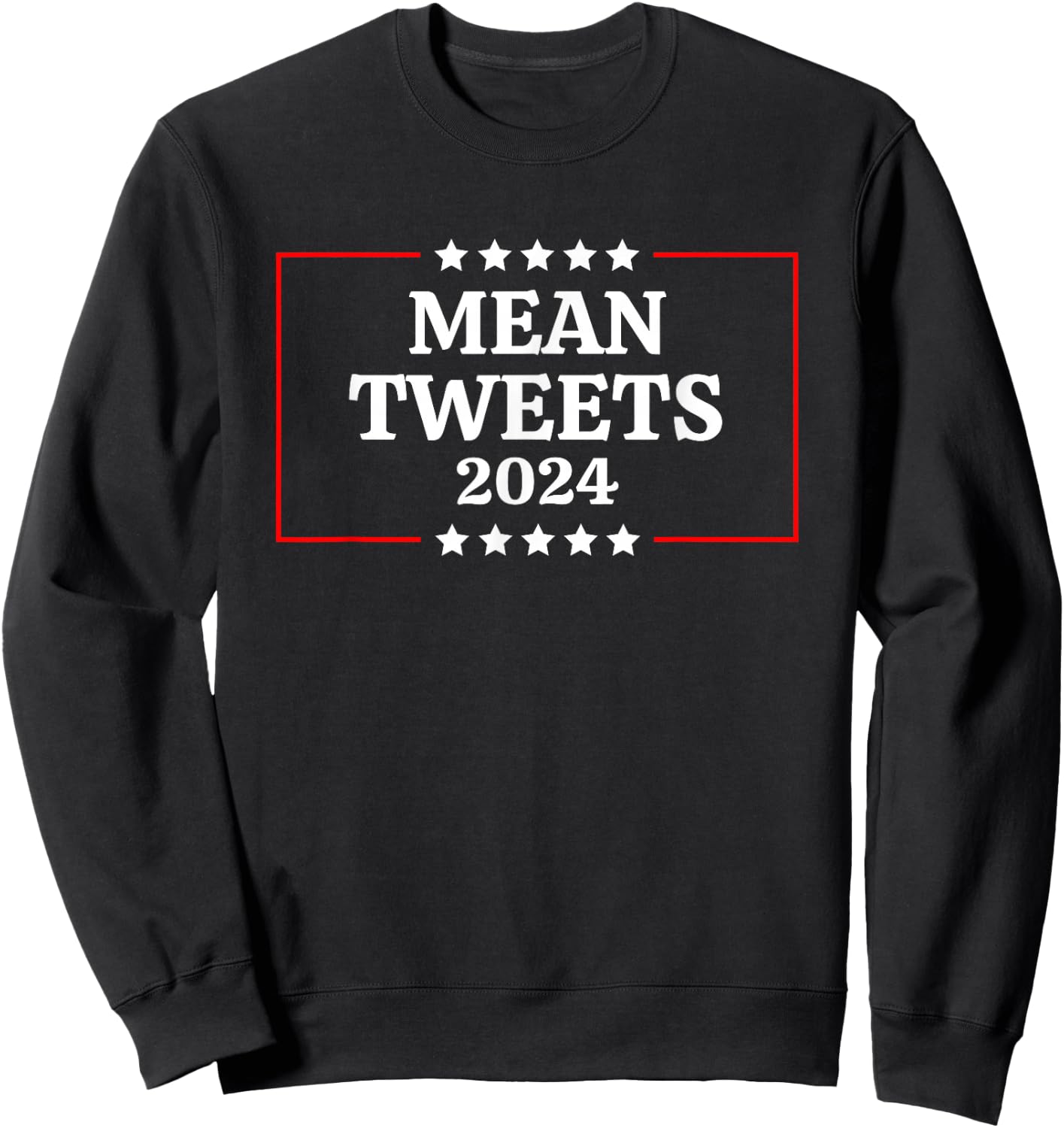 Funny Election Design Mean Tweets 2024 Sweatshirt - Sweatshirt | Black