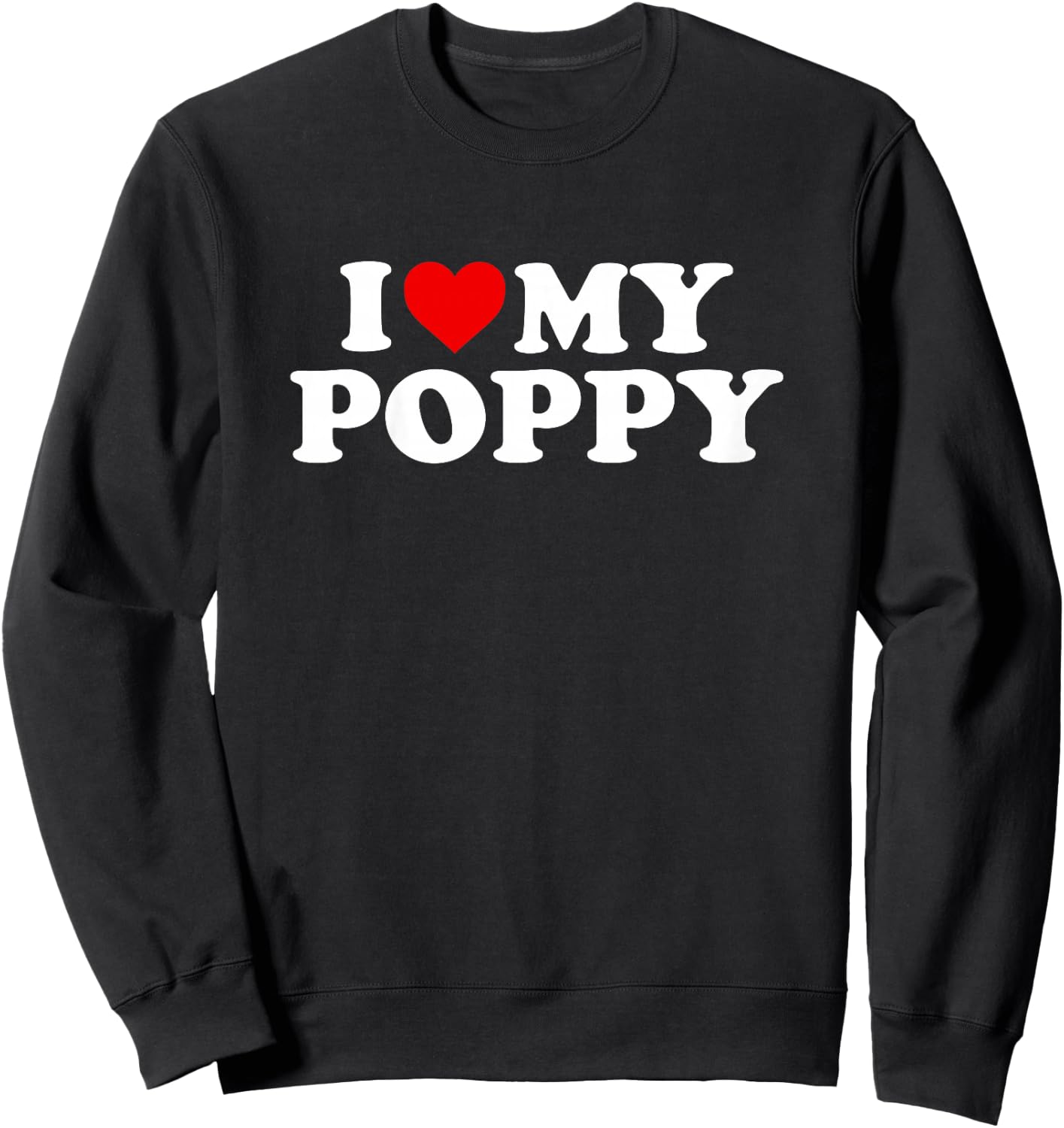 I Love My Poppy Design: Toddler, Boy, Girl, Youth, Baby Sweatshirt - Sweatshirt | Black