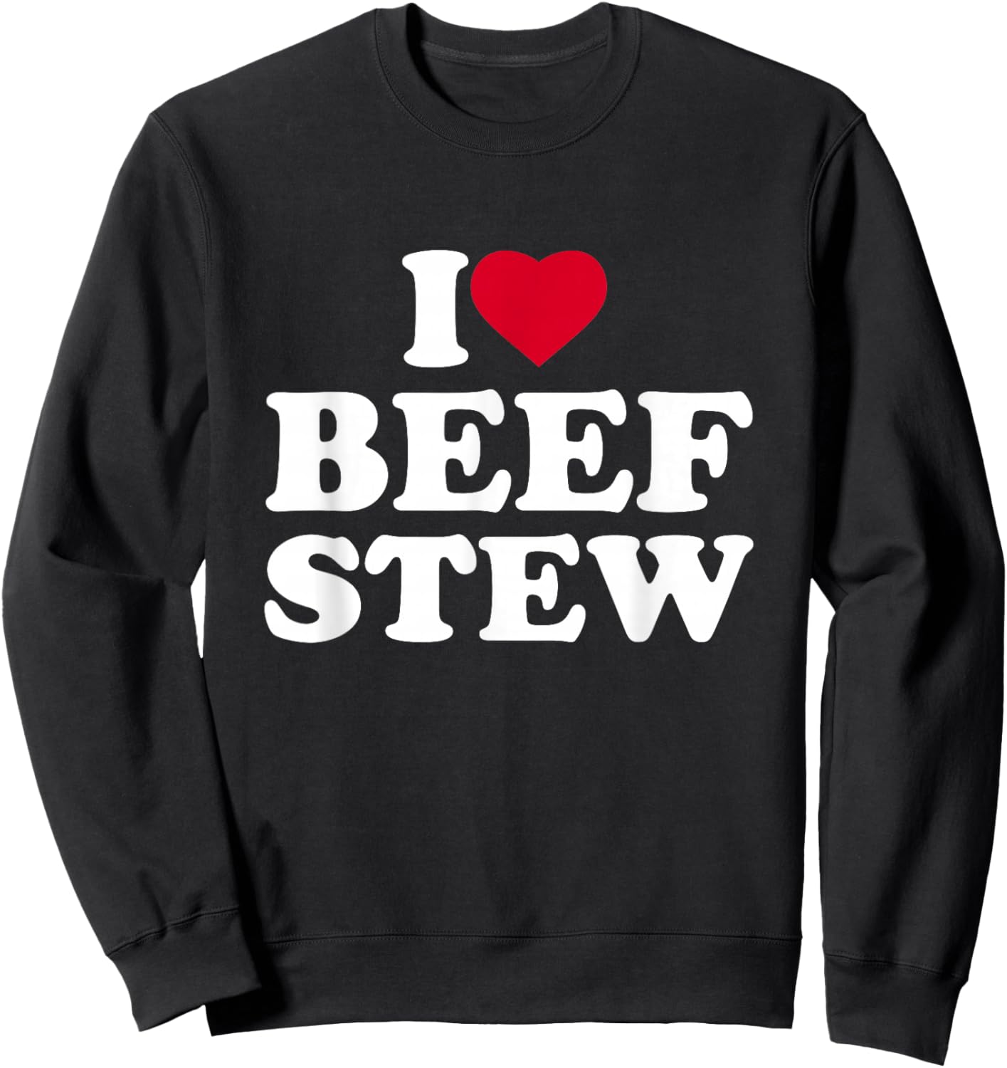 I Love Beef Stew I Heart Beef Stew Lover Sweatshirt - Sweatshirt | Black