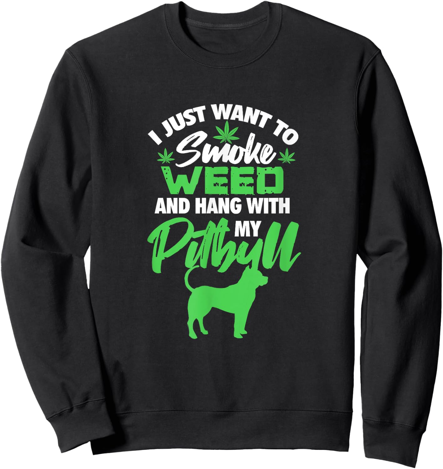 I Just Want To Smoke Weed Hang With Pitbull Stoner Dog Owner Men Women Sweatshirt - Sweatshirt | Black