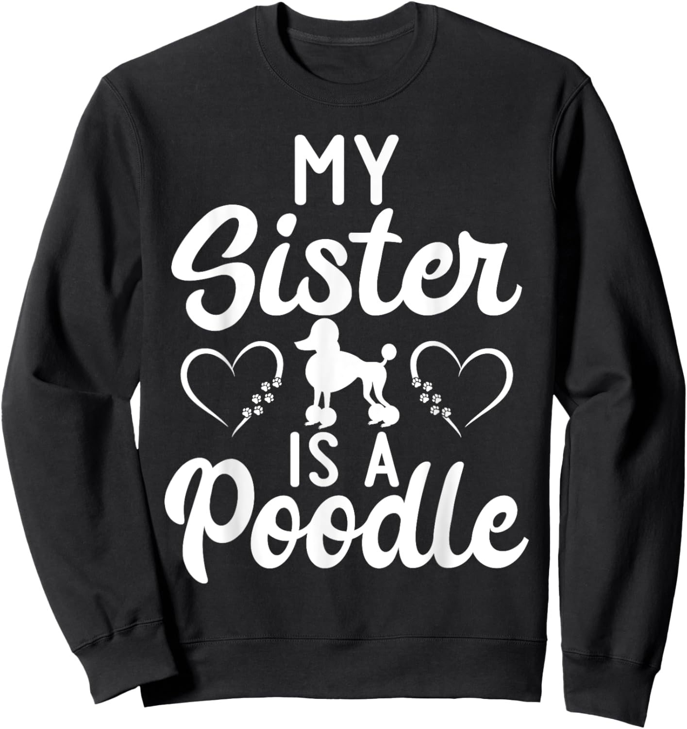 My Sister is a Poodle funny Poodle Dog Sister Men Women Girls Kids Sweatshirt - Sweatshirt | Black