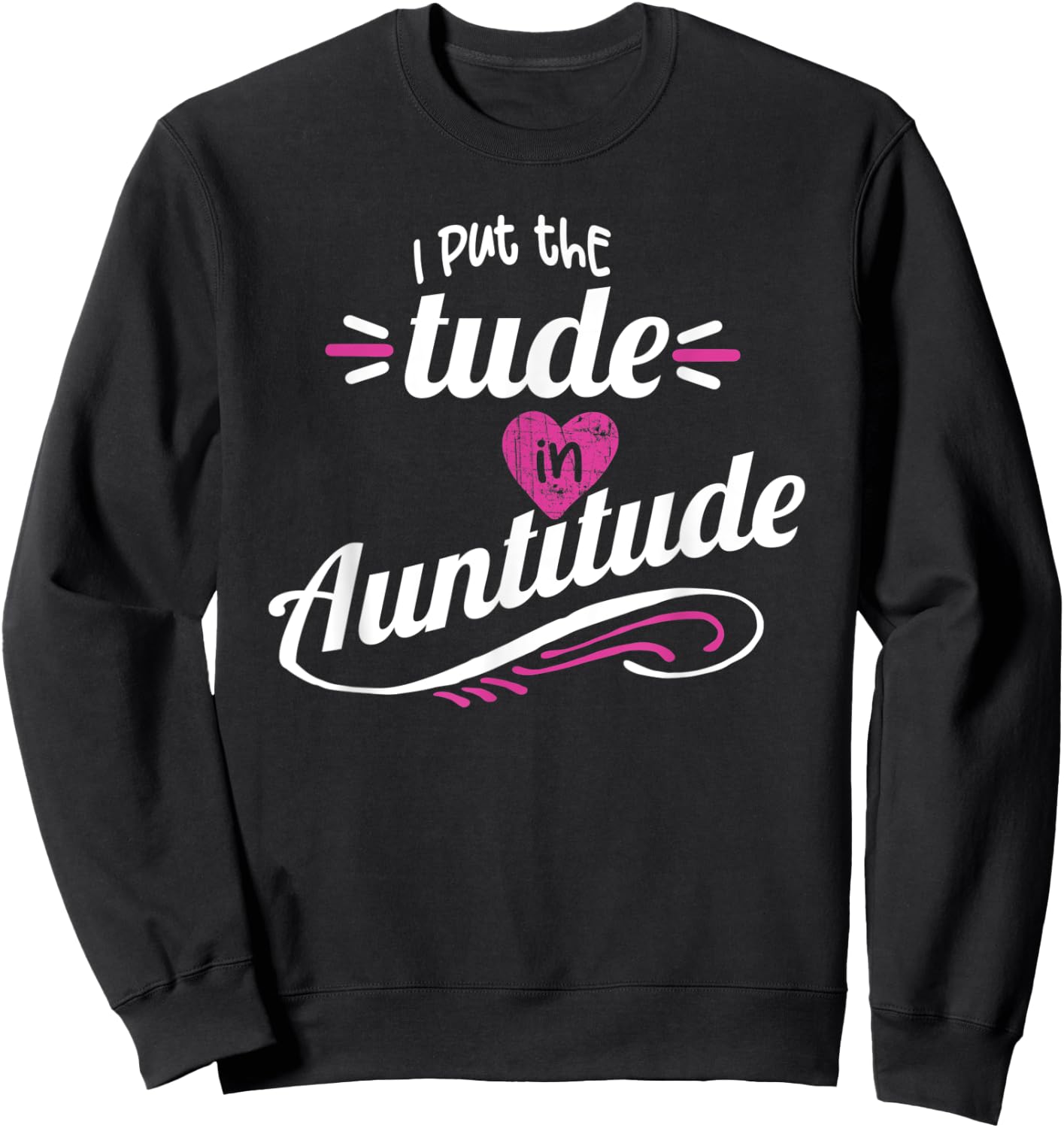 Crazy Sister Crazy Aunt Put the Tude in Auntitude Aunt Gift Sweatshirt - Sweatshirt | Black