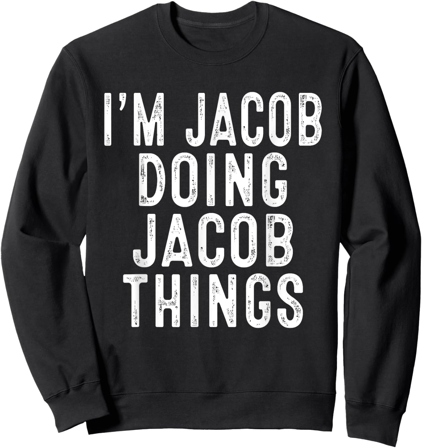 I'm JACOB Doing JACOB Things Funny Birthday Christmas Gifts Sweatshirt - Sweatshirt | Black