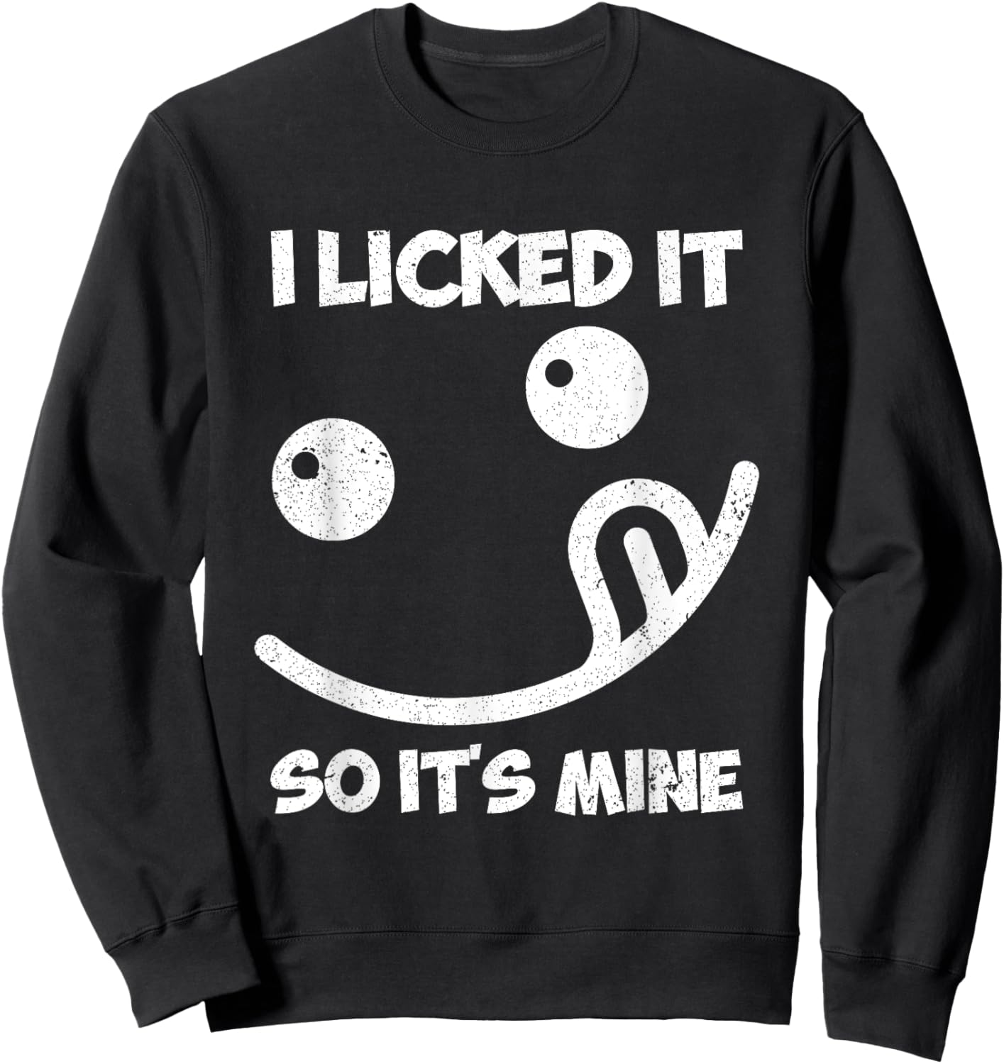 I Licked It So It's Mine Sweatshirt - Sweatshirt | Black