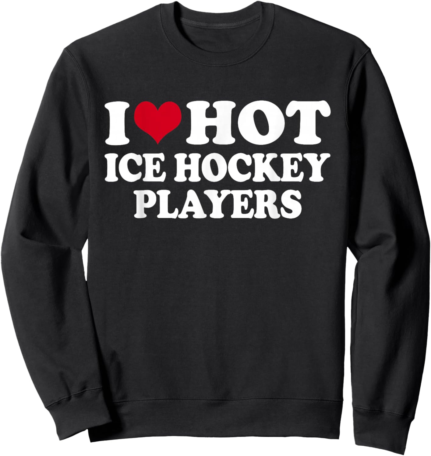 I Love Hot Ice Hockey Players Eishockey Sweatshirt - Sweatshirt | Black