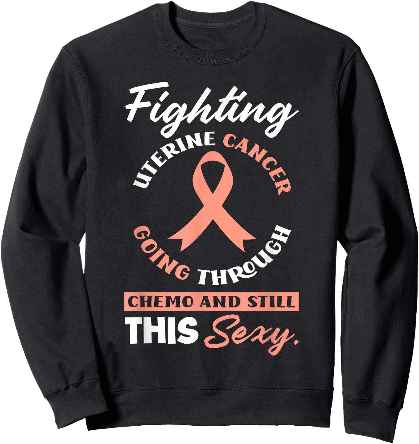 Fighting Uterine Cancer, Chemo & Still Sexy Uterine Cancer Sweatshirt - Sweatshirt | Black