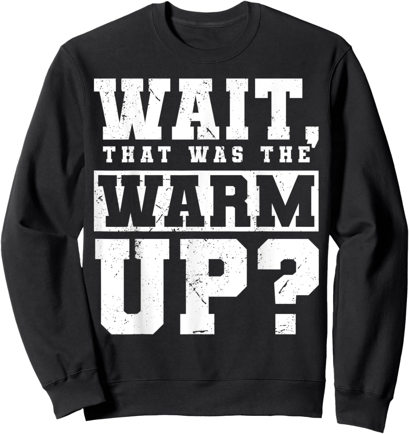 Wait, That Was The Warm Up? Sweatshirt - Sweatshirt | Black