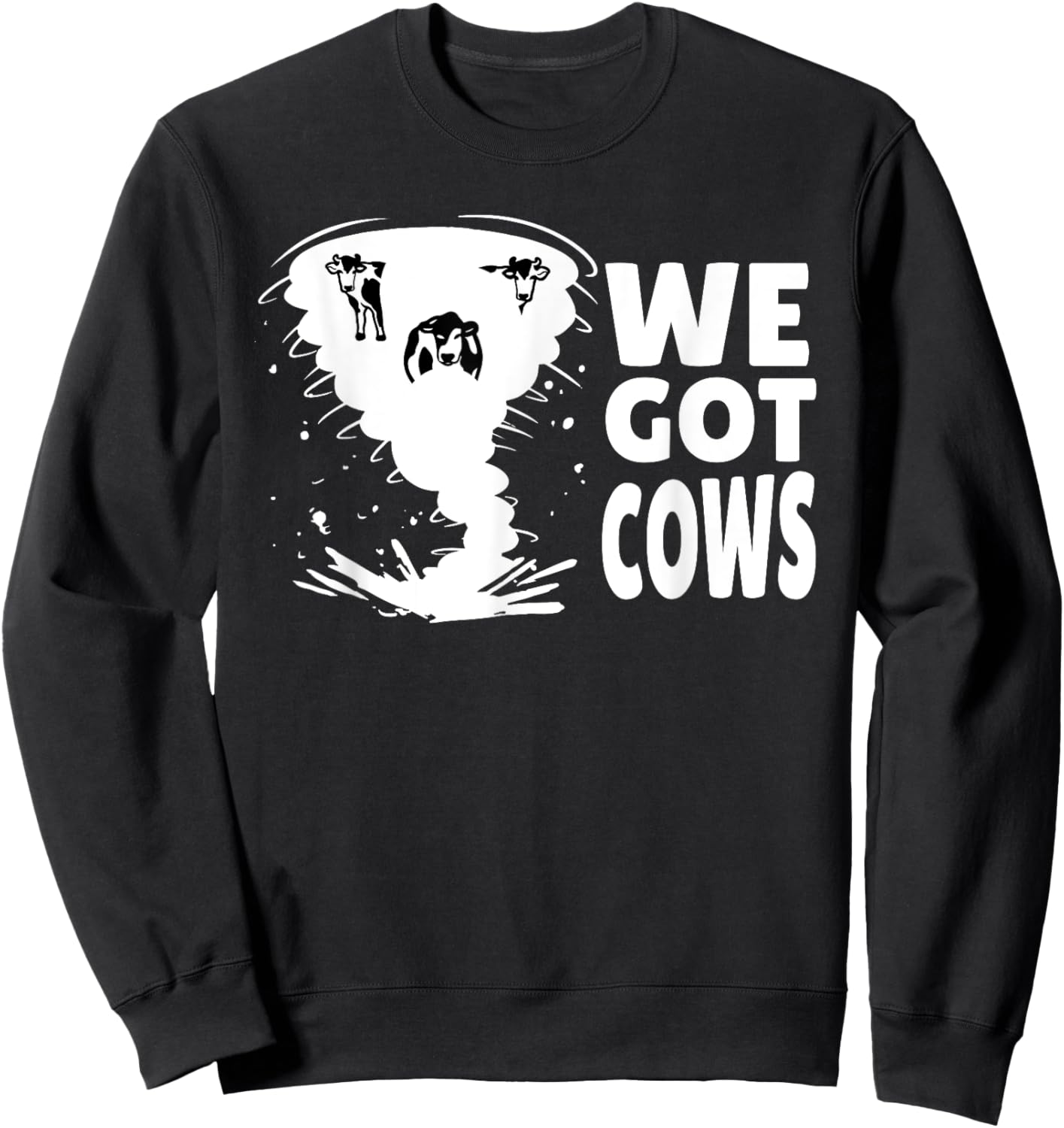 Meteorologist Storm Chasing Weatherman Tornado We Got Cows Sweatshirt - Sweatshirt | Black