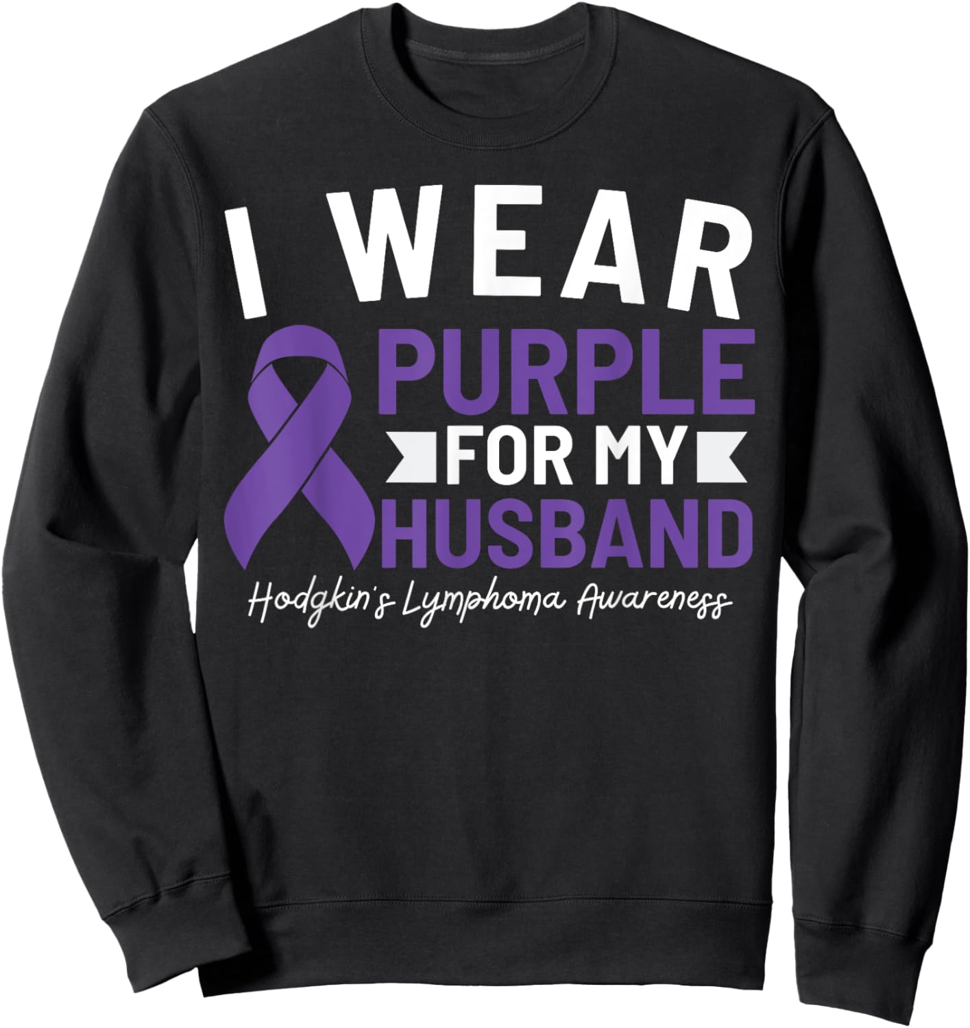 I Wear Purple For My Husband Hodgkin's Lymphoma Awareness Sweatshirt - Sweatshirt | Black