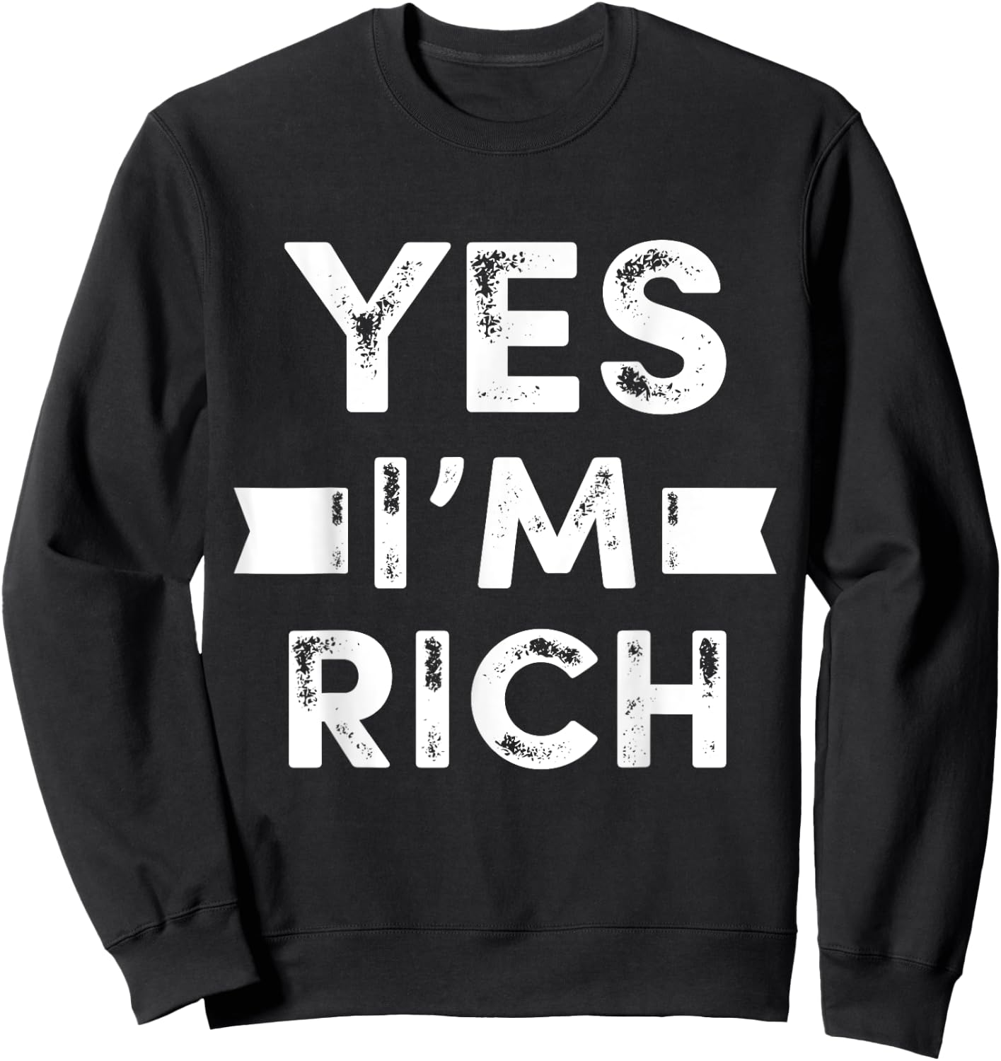 Yes I'm Rich T Shirt, Funny Sarcastic Rich Quotes Graphic Sweatshirt - Sweatshirt | Black
