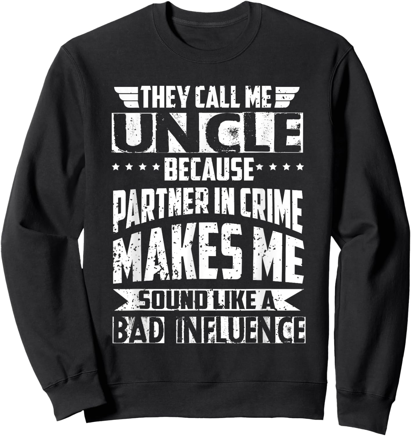 They Call Me Uncle Because Partner in Crime Bad Influence Sweatshirt - Sweatshirt | Black