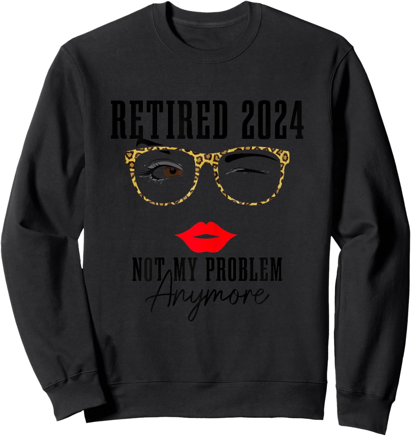Retired 2024 Not My Problem Anymore Vintage Funny Retirement Sweatshirt - Sweatshirt | Black