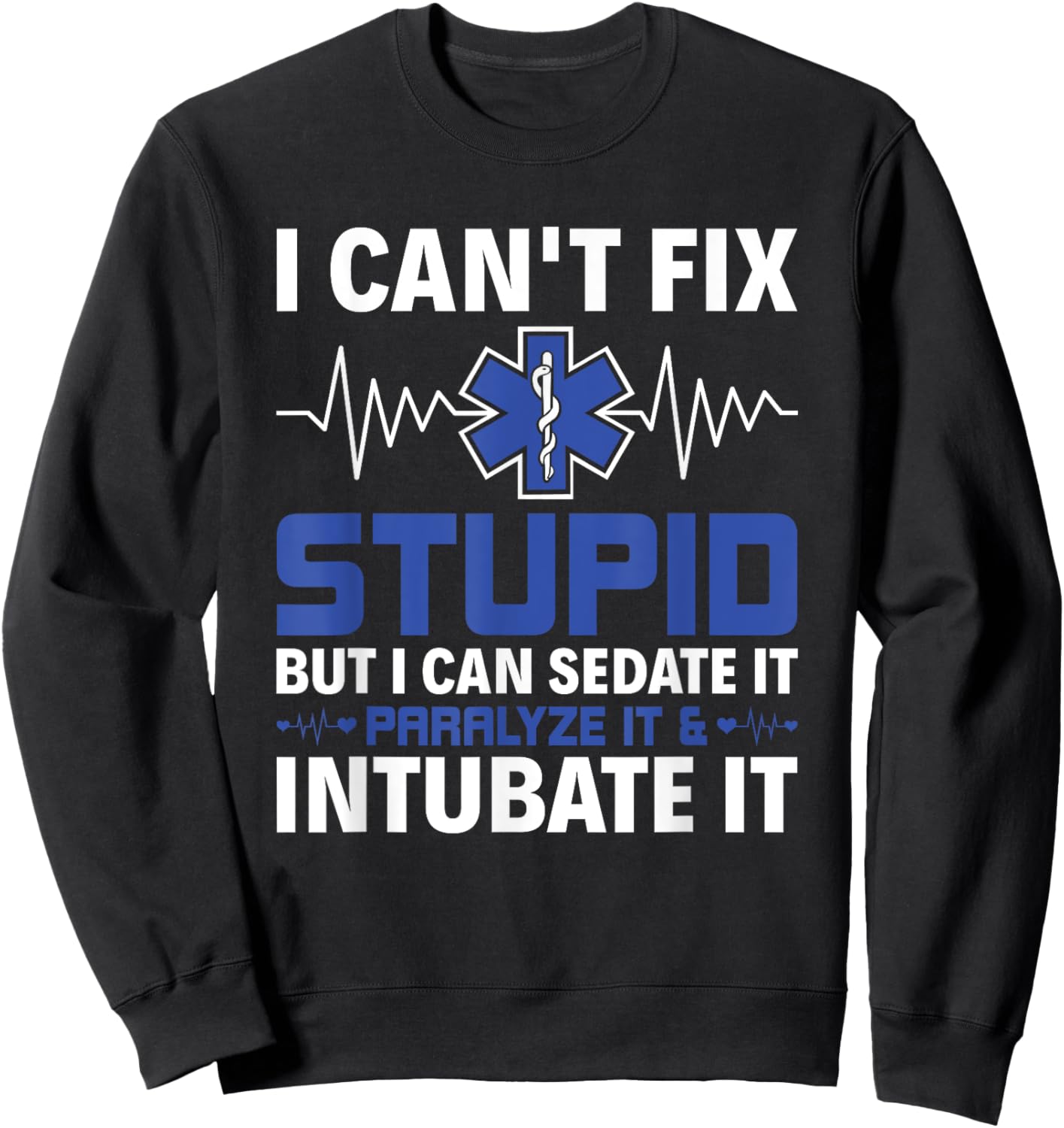 I Can Sedate It Paralyze It & Intubate EMS Paramedic EMT Sweatshirt - Sweatshirt | Black