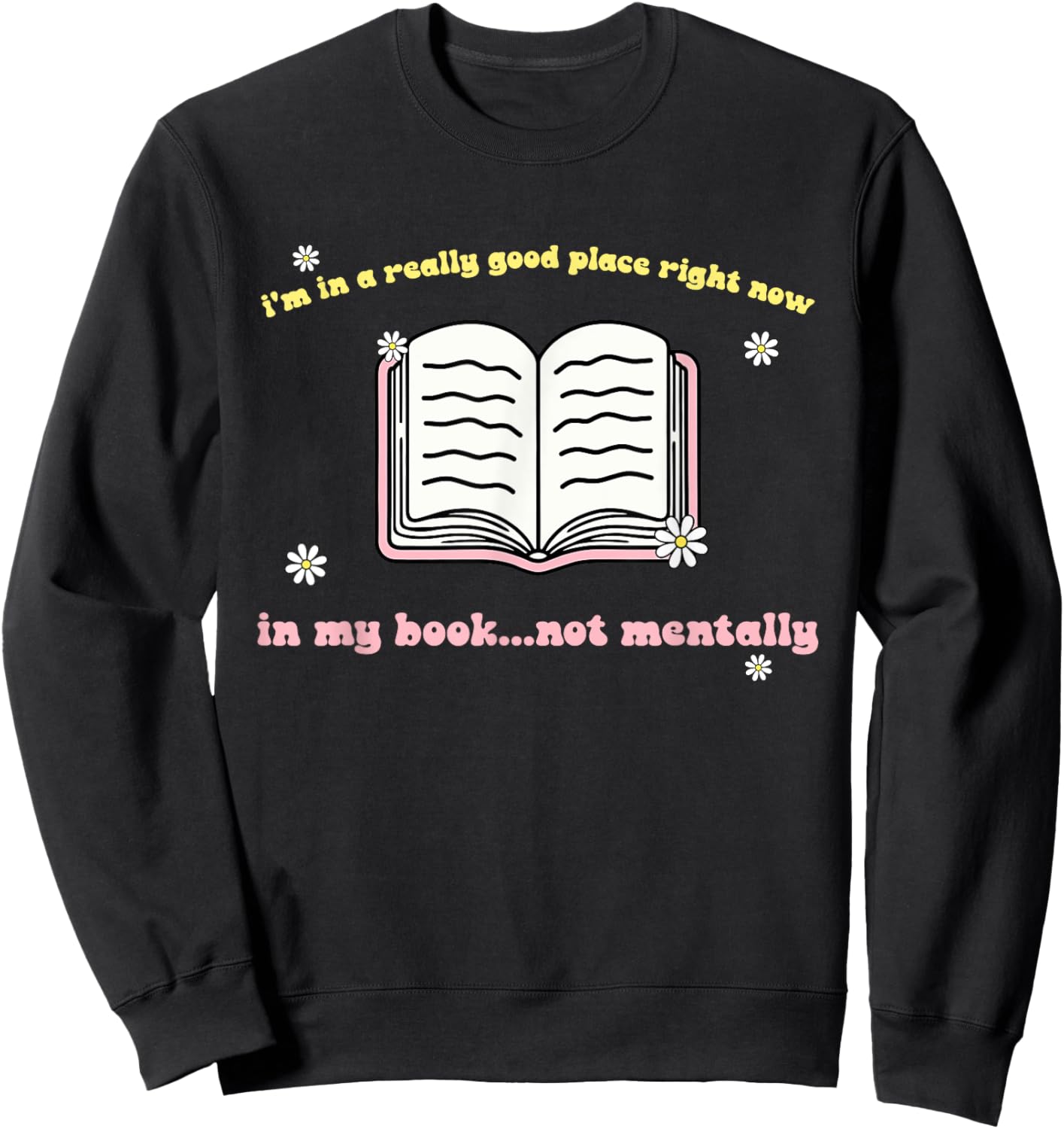 I'm In A Really Good Place Right Now In My Book Sweatshirt - Sweatshirt | Black